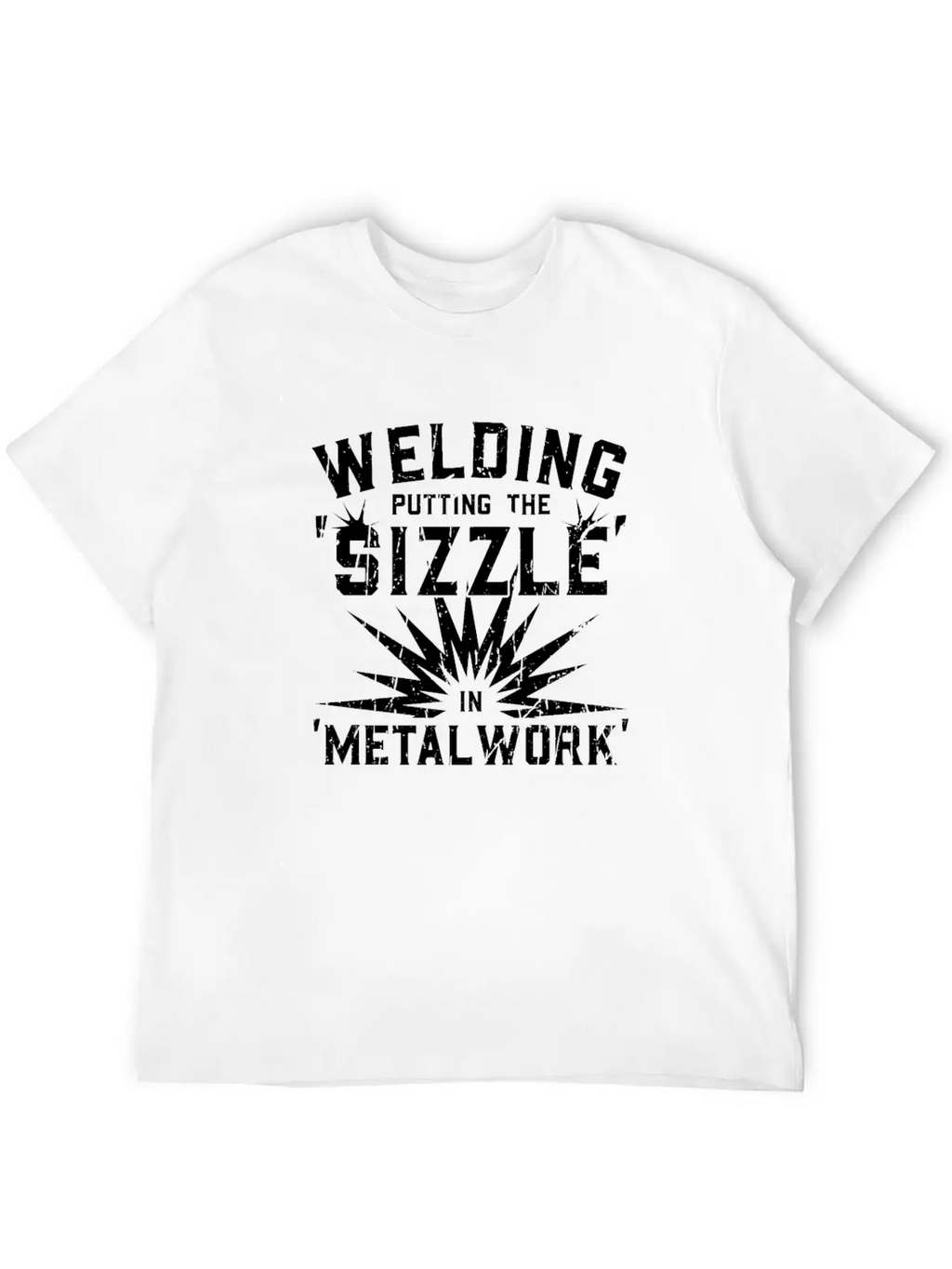 Welding: Putting The 'sizzle' In 'metalwork' - Breathable Soft Cotton T-Shirt – Timeless Casual Look