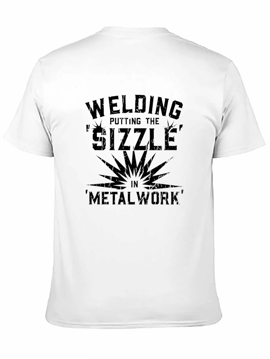 Welding: Putting The 'sizzle' In 'metalwork' - Breathable Soft Cotton T-Shirt – Timeless Casual Look