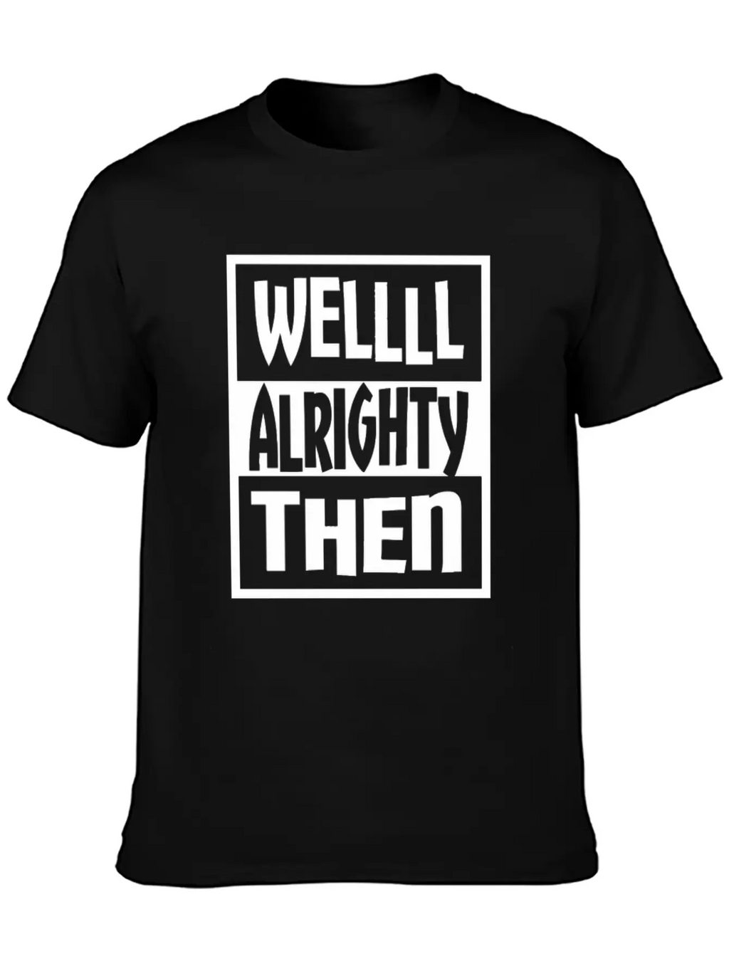 Well Alrighty Then T Shirt Unisex Casual T-Shirt – Clean Design For Daily Comfort
