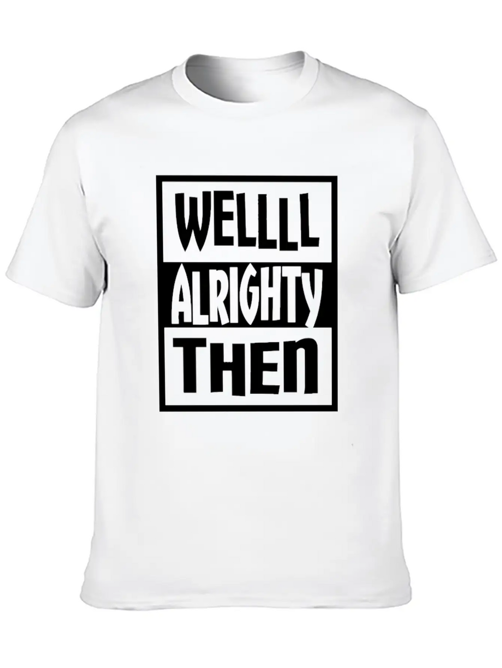 Well Alrighty Then T Shirt Unisex Casual T-Shirt – Clean Design For Daily Comfort