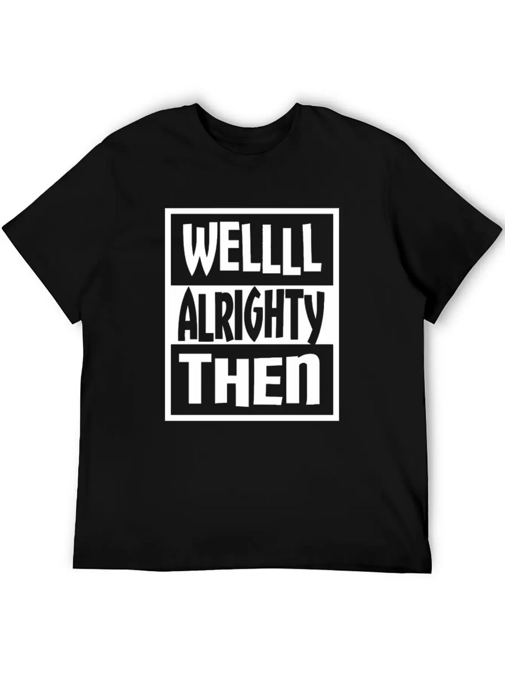 Well Alrighty Then T Shirt Unisex Casual T-Shirt – Clean Design For Daily Comfort