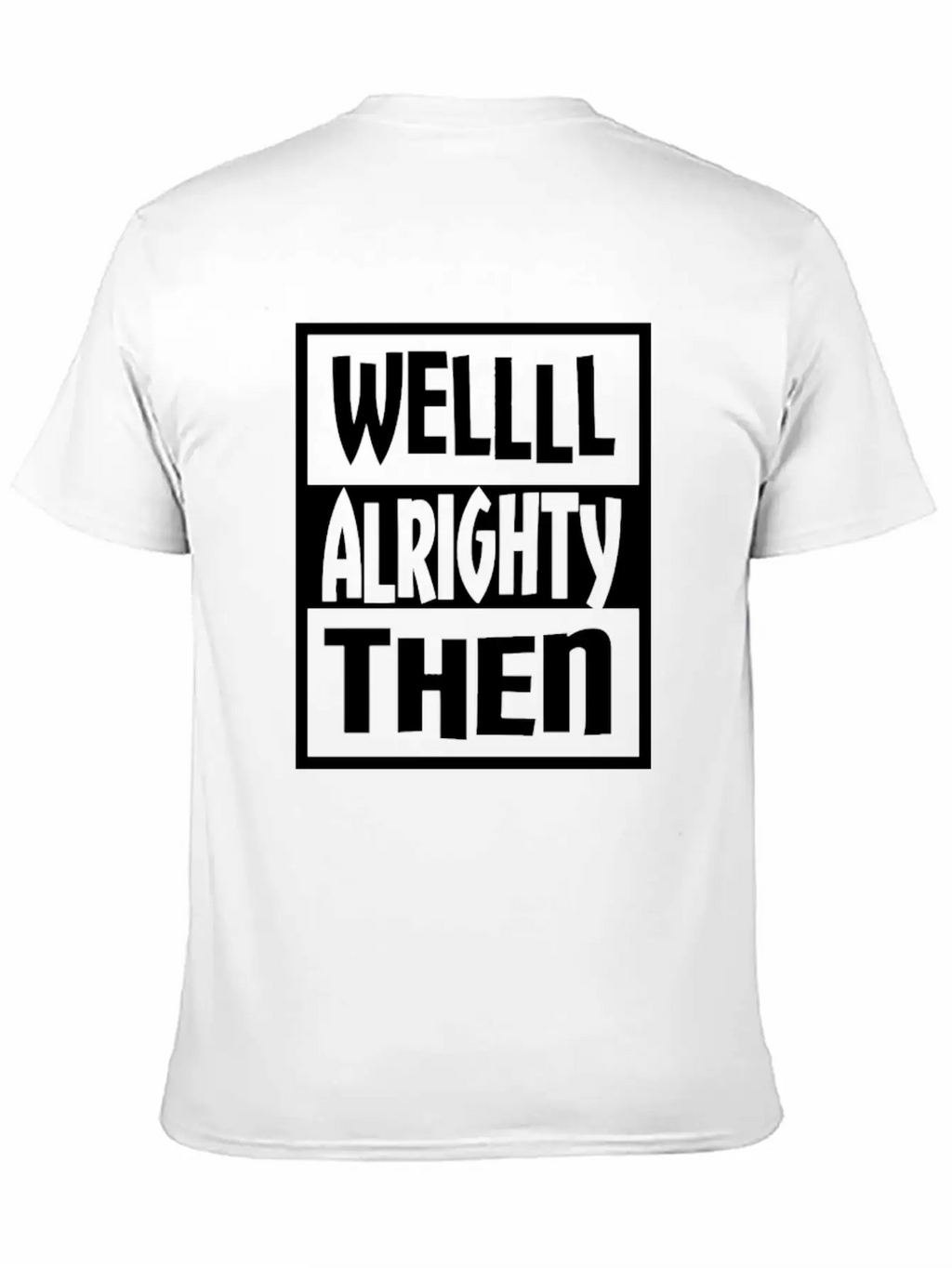 Well Alrighty Then T Shirt Unisex Casual T-Shirt – Clean Design For Daily Comfort