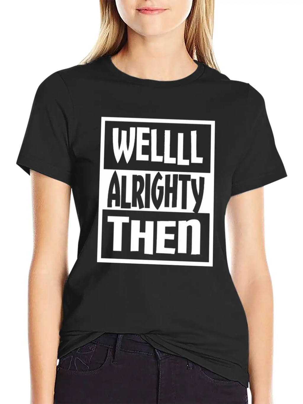 Well Alrighty Then T Shirt Unisex Casual T-Shirt – Clean Design For Daily Comfort