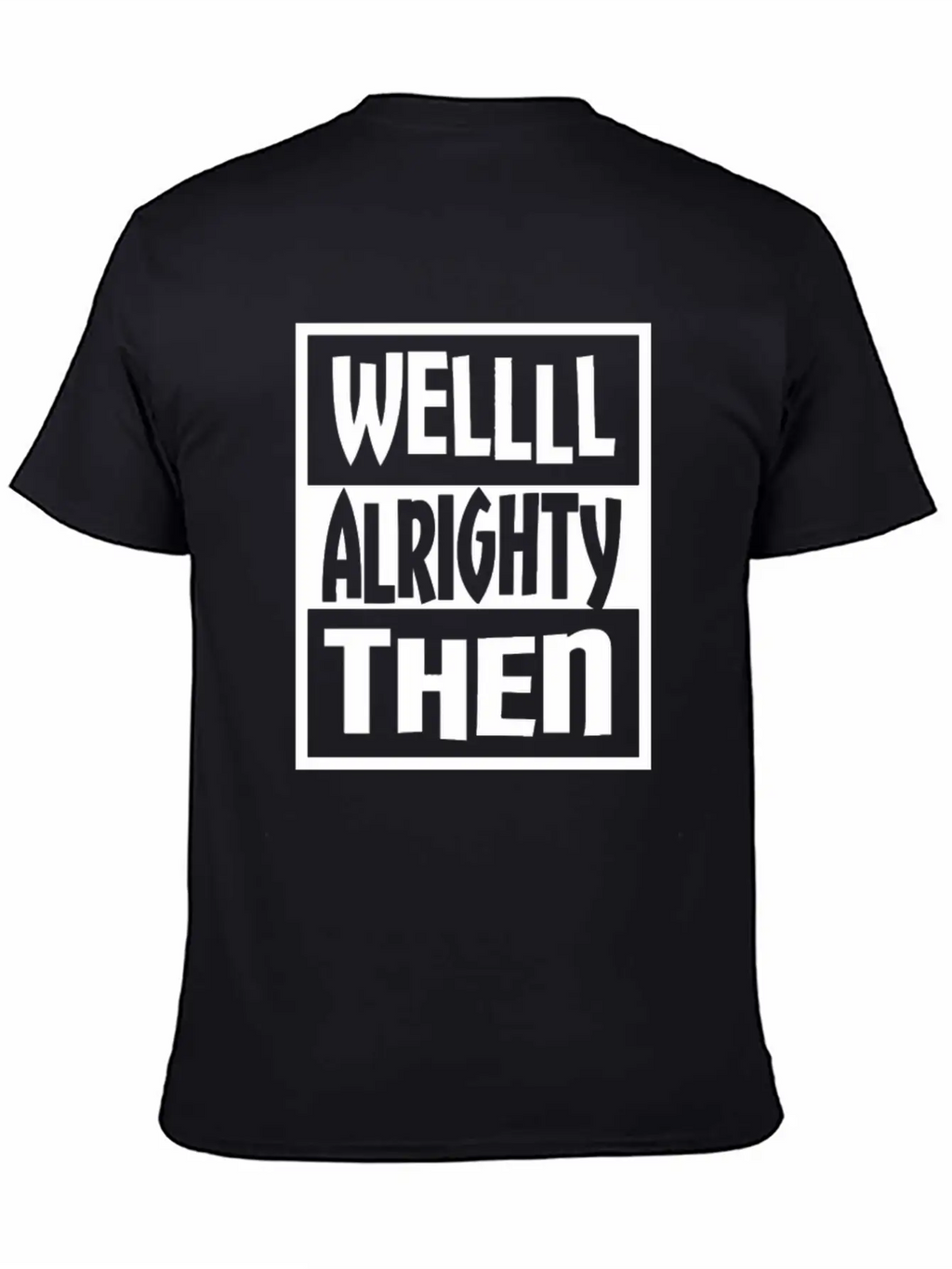 Well Alrighty Then T Shirt Unisex Casual T-Shirt – Clean Design For Daily Comfort