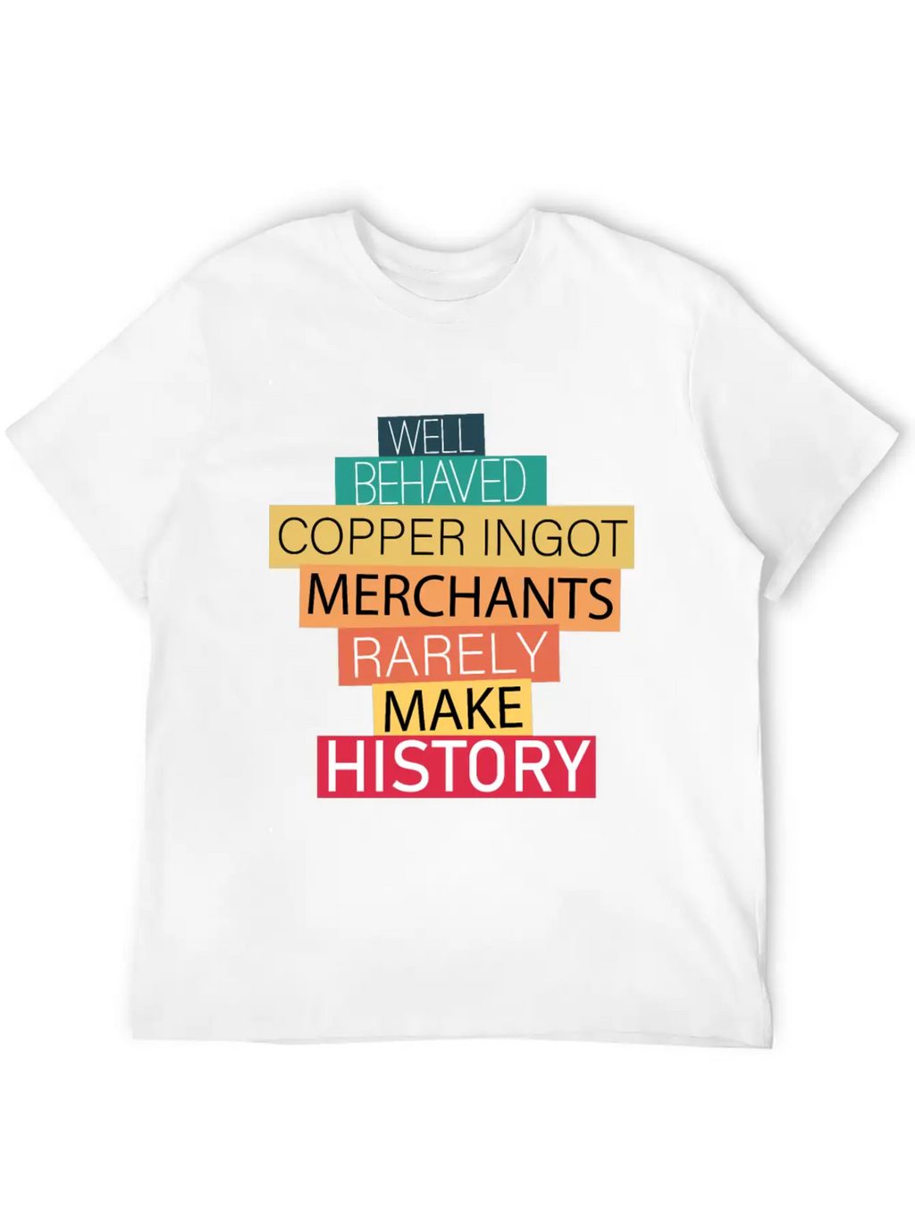 Well Behaved Copper Ingot Merchants Funny Meme Unisex Short Sleeve Soft Cotton T-Shirt – Casual Everyday Wear