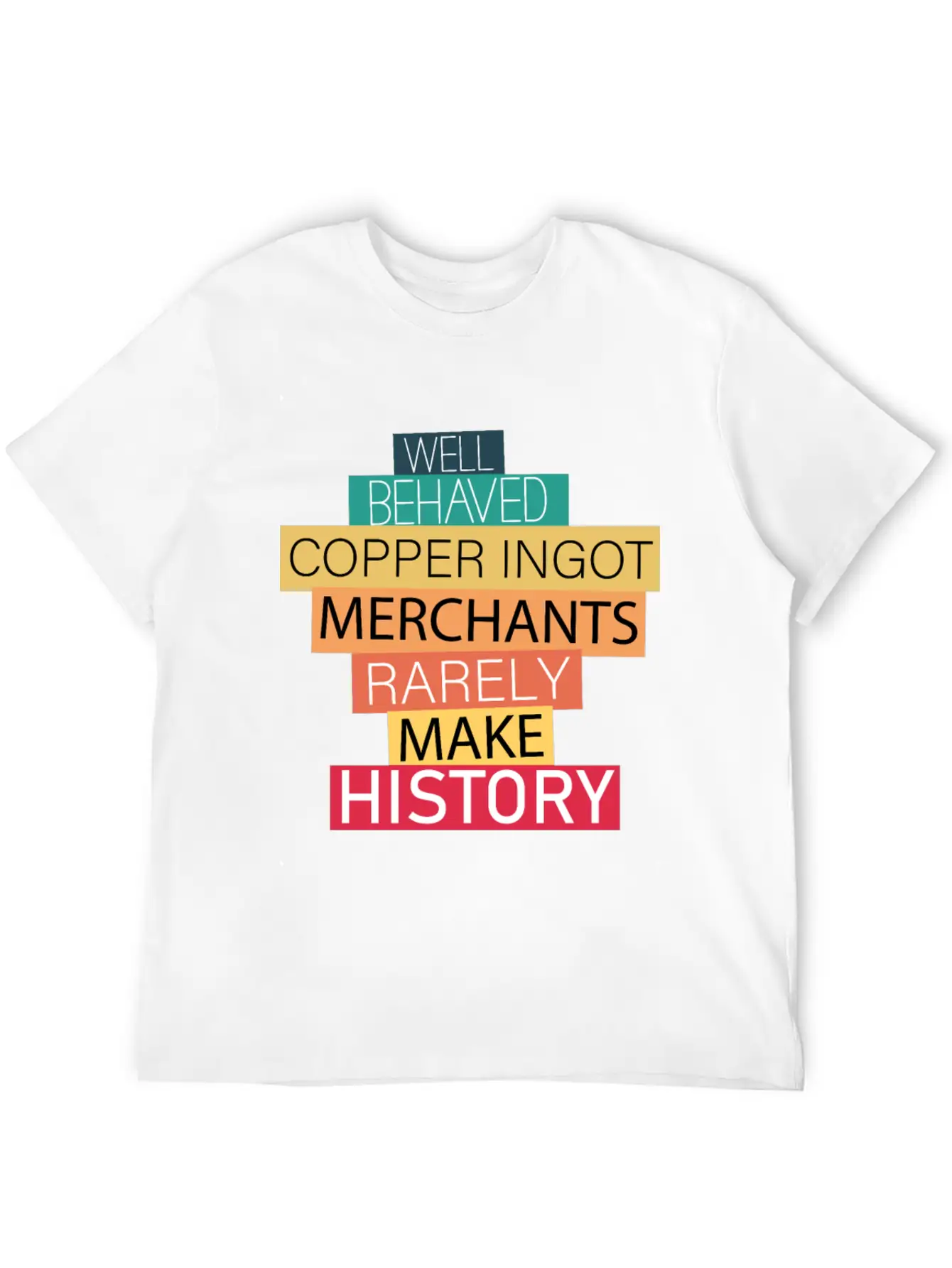 Well Behaved Copper Ingot Merchants Funny Meme Unisex Short Sleeve Soft Cotton T-Shirt – Casual Everyday Wear