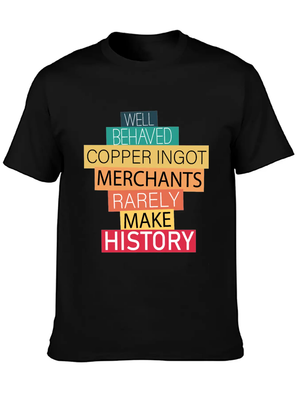 Well Behaved Copper Ingot Merchants Funny Meme Unisex Short Sleeve Soft Cotton T-Shirt – Casual Everyday Wear