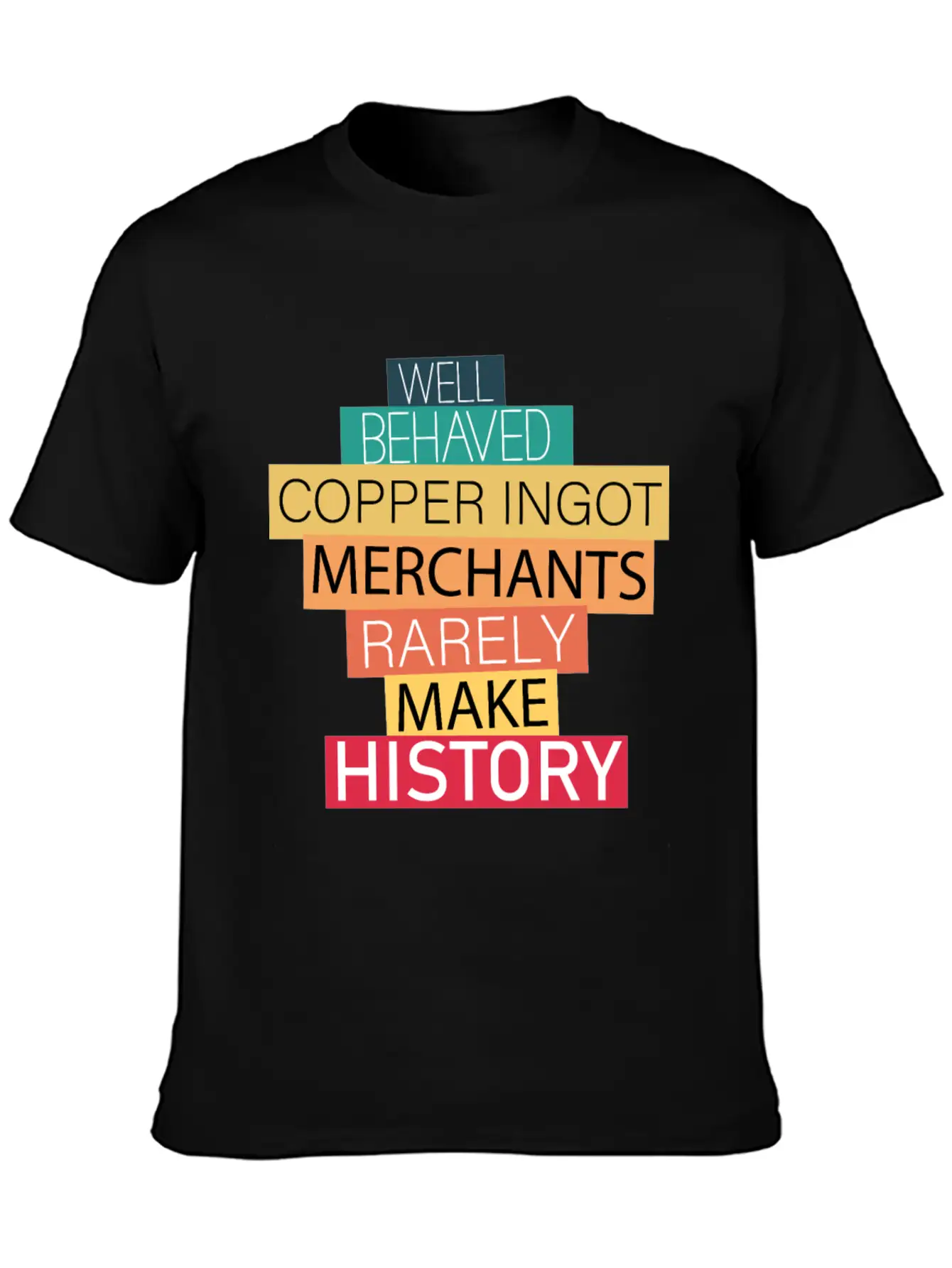 Well Behaved Copper Ingot Merchants Funny Meme Unisex Short Sleeve Soft Cotton T-Shirt – Casual Everyday Wear