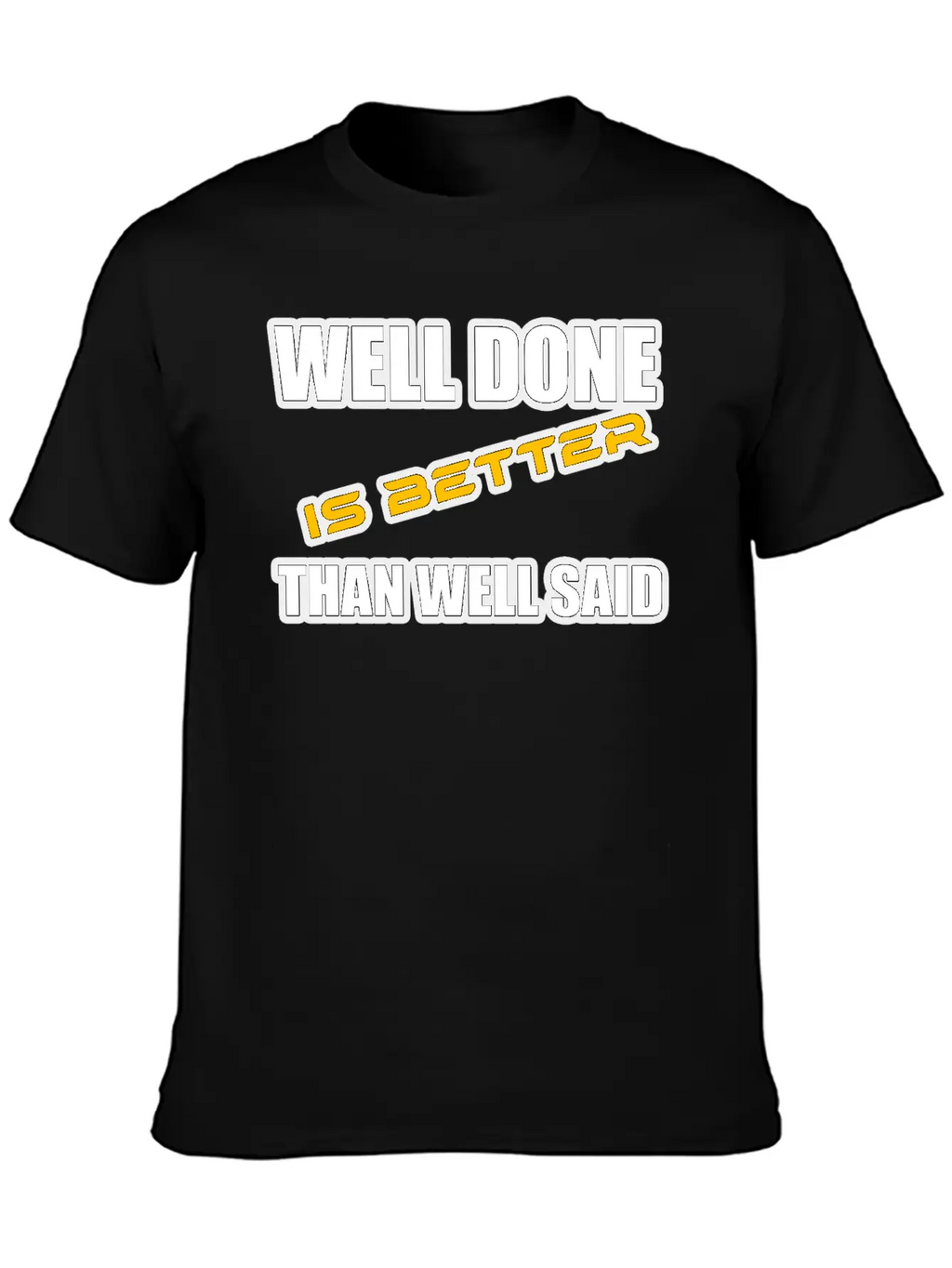 WELL DONE IS BETTER THAN WELL SAID TSHIRT Unisex Casual T-Shirt – Clean Design For Daily Comfort