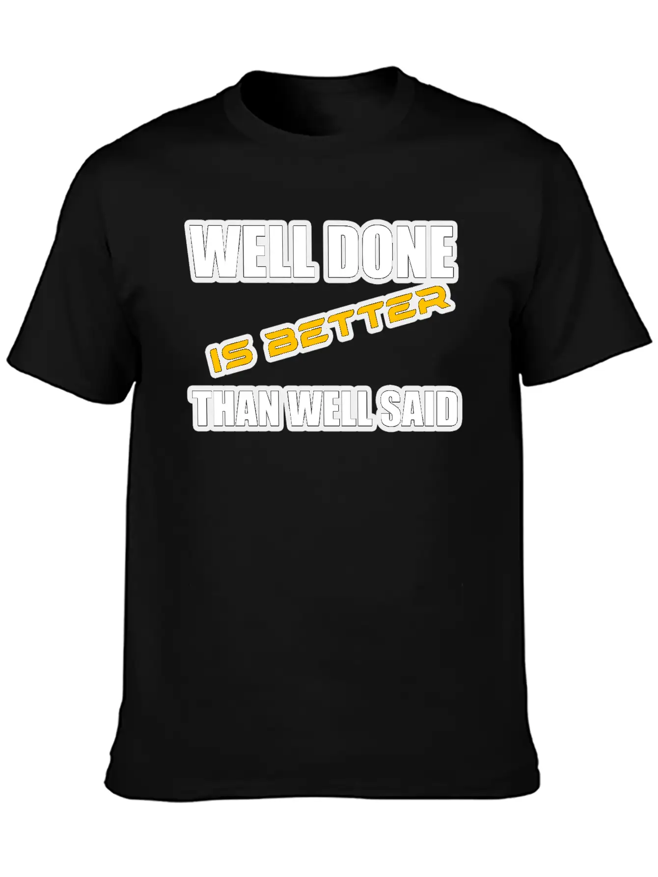 WELL DONE IS BETTER THAN WELL SAID TSHIRT Unisex Casual T-Shirt – Clean Design For Daily Comfort