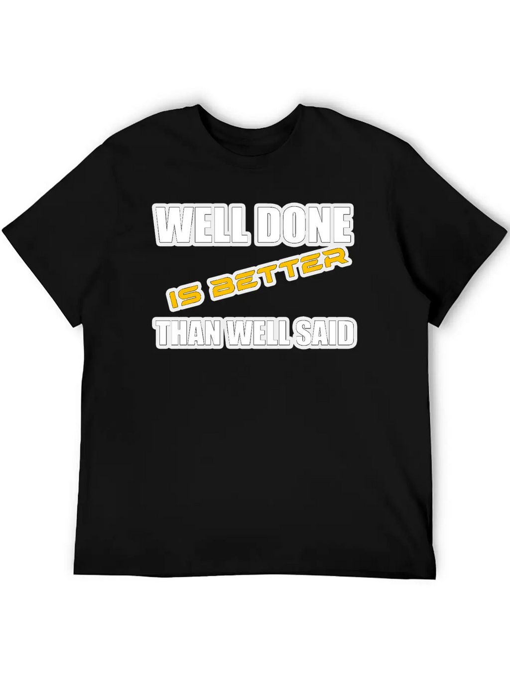 WELL DONE IS BETTER THAN WELL SAID TSHIRT Unisex Casual T-Shirt – Clean Design For Daily Comfort