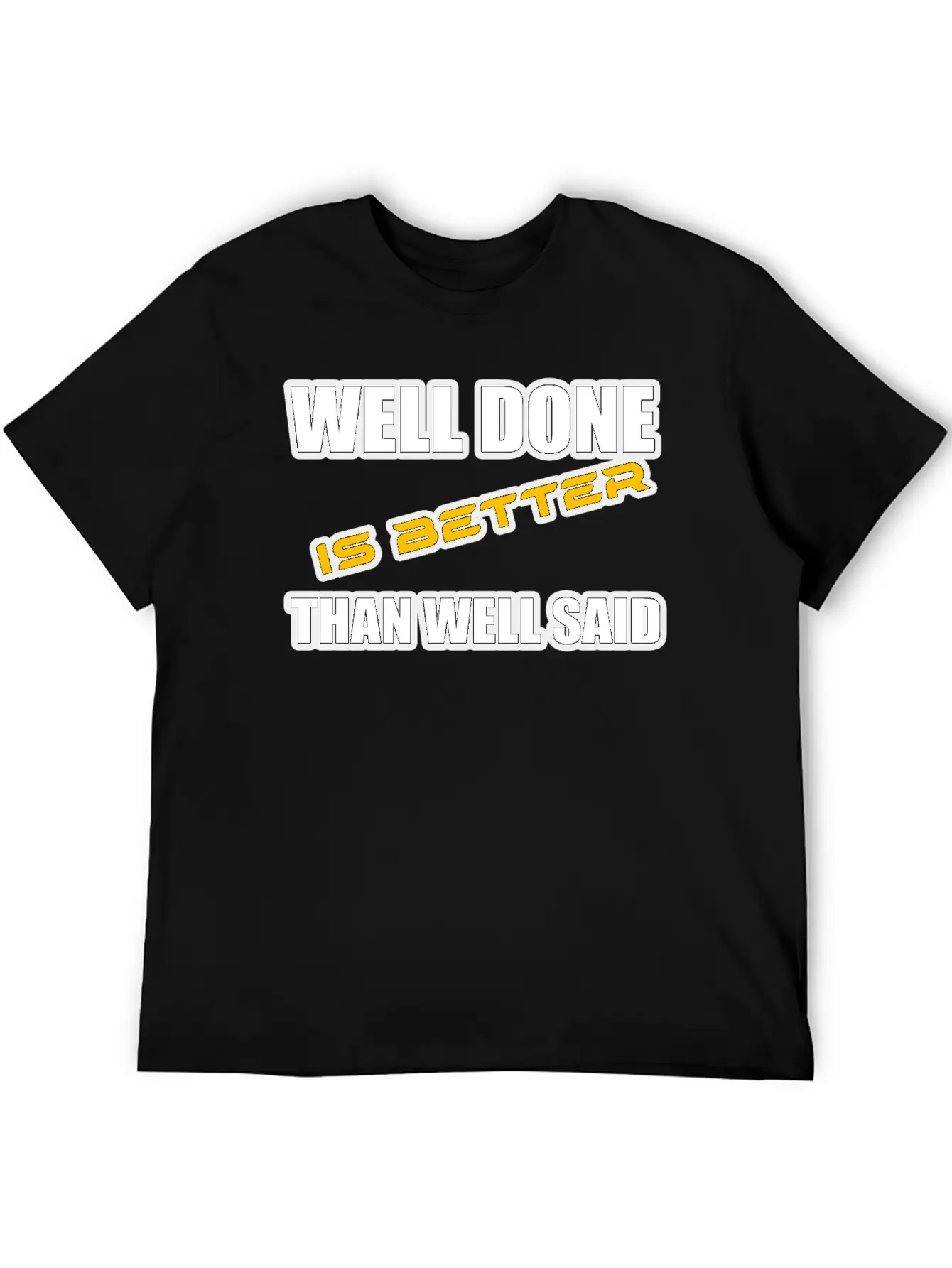 WELL DONE IS BETTER THAN WELL SAID TSHIRT Unisex Casual T-Shirt – Clean Design For Daily Comfort