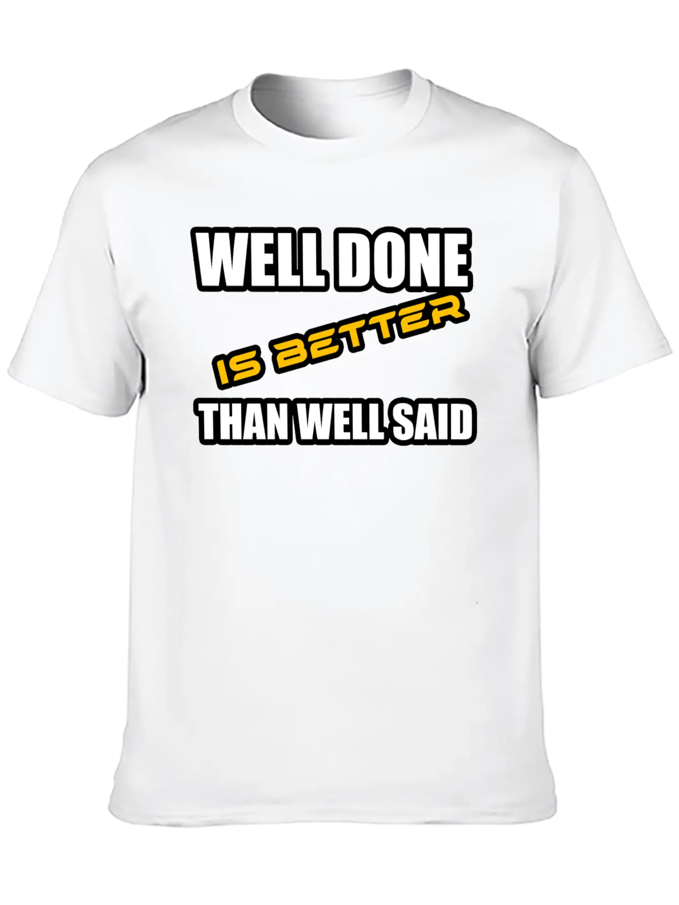 WELL DONE IS BETTER THAN WELL SAID TSHIRT Unisex Casual T-Shirt – Clean Design For Daily Comfort