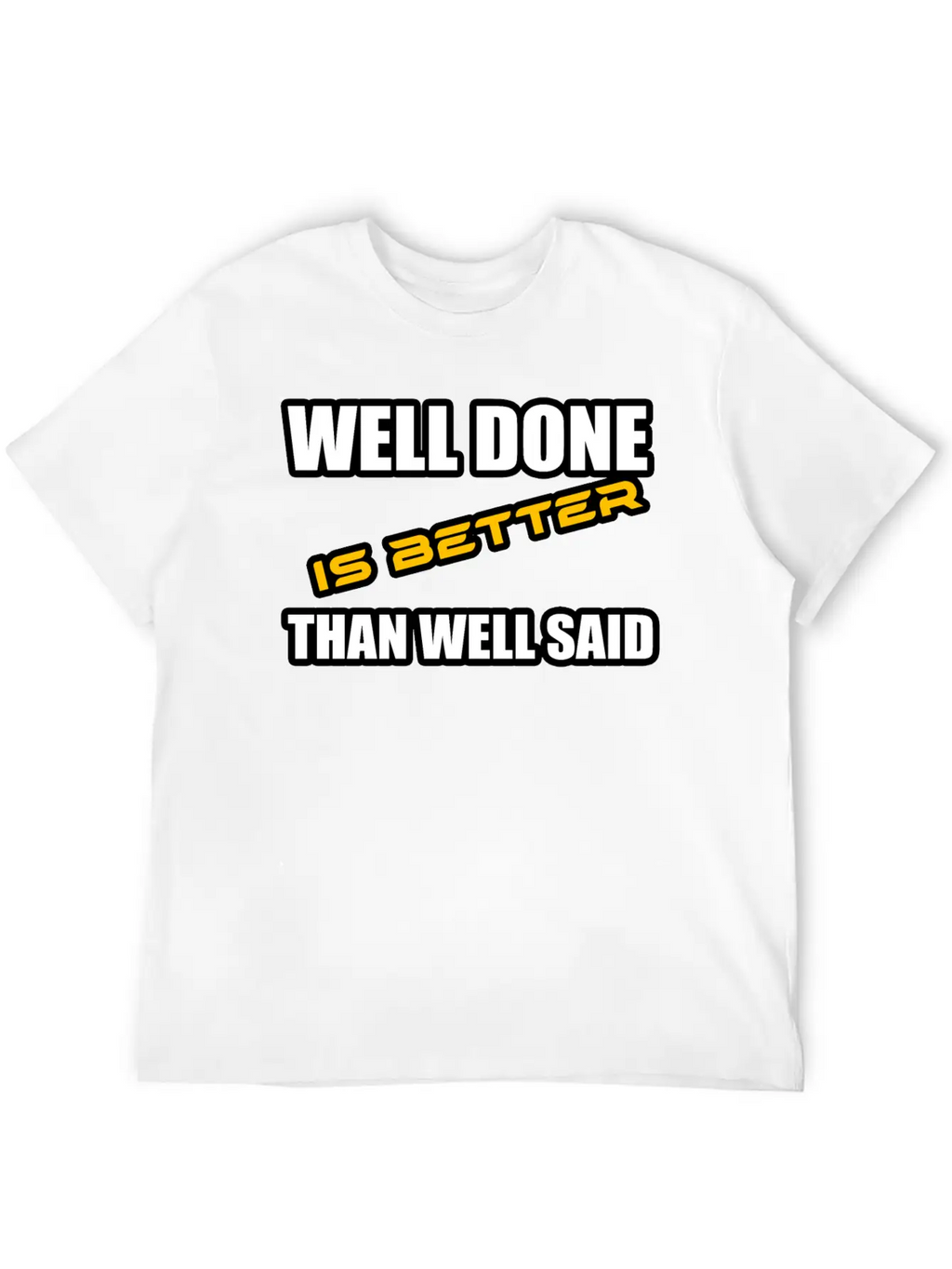 WELL DONE IS BETTER THAN WELL SAID TSHIRT Unisex Casual T-Shirt – Clean Design For Daily Comfort