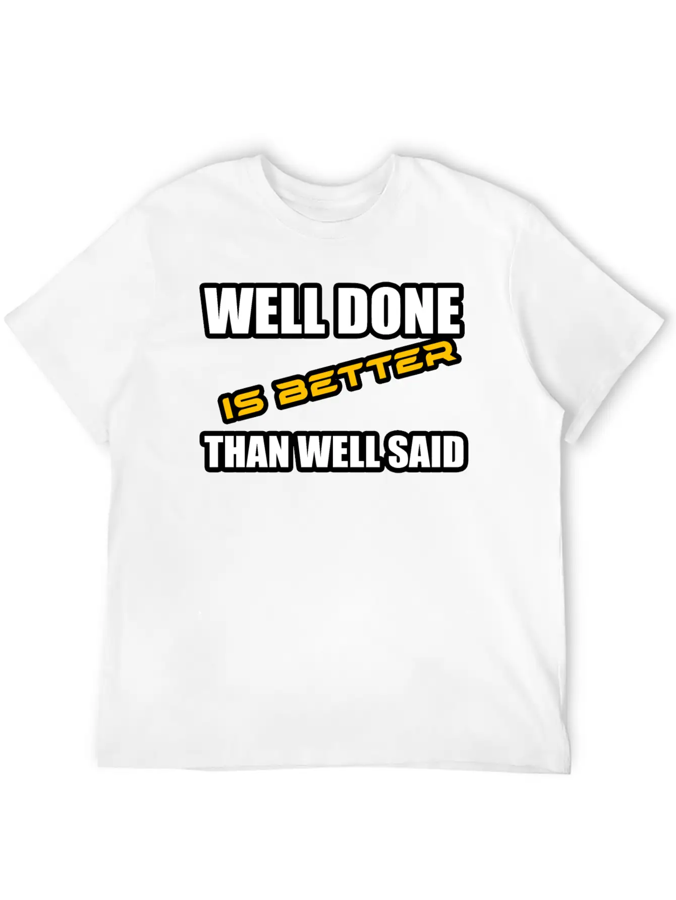 WELL DONE IS BETTER THAN WELL SAID TSHIRT Unisex Casual T-Shirt – Clean Design For Daily Comfort
