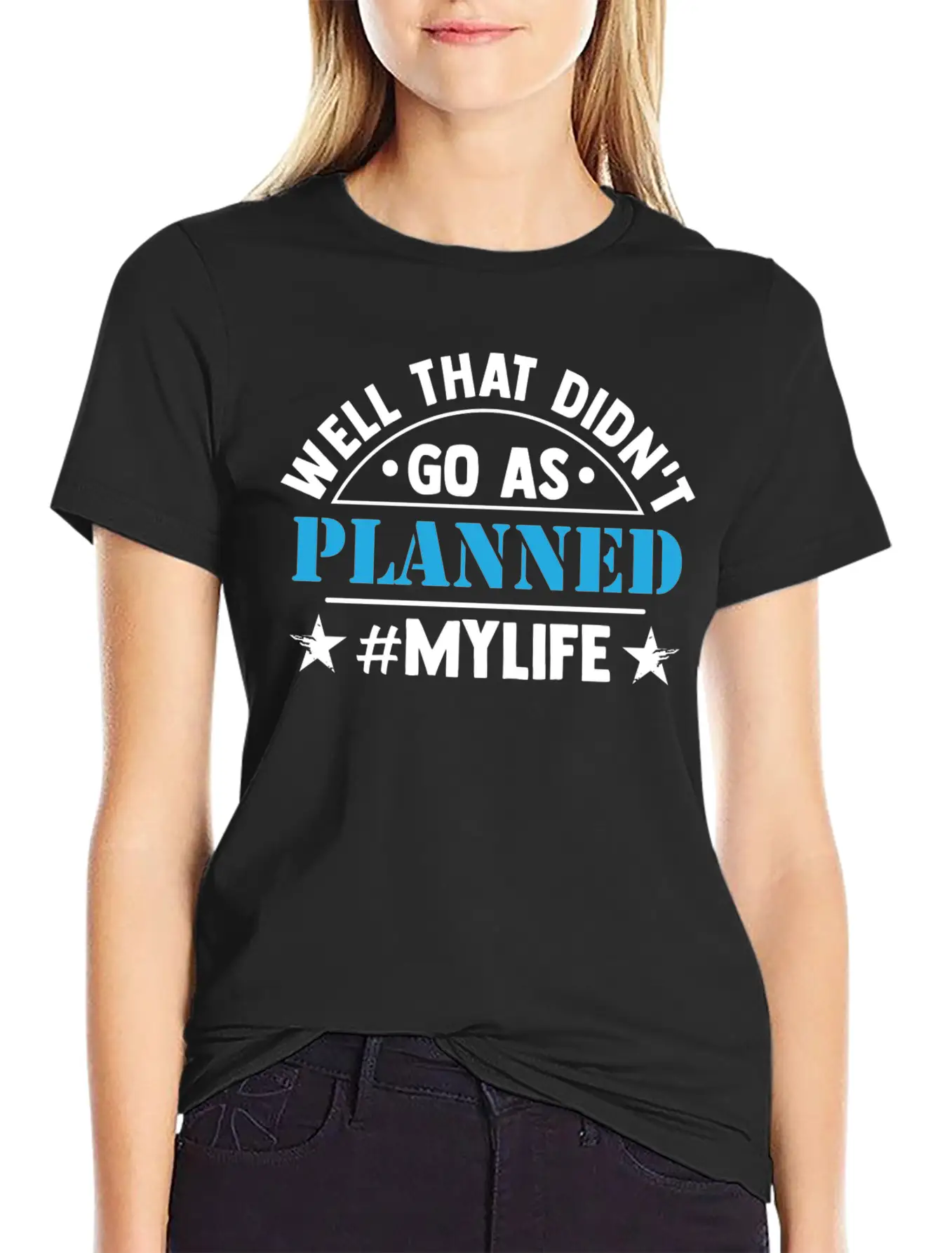 Well That Didn T Go As Planned My Life Funny Stylish Everyday T-Shirt – Unisex Basic Cotton Tee