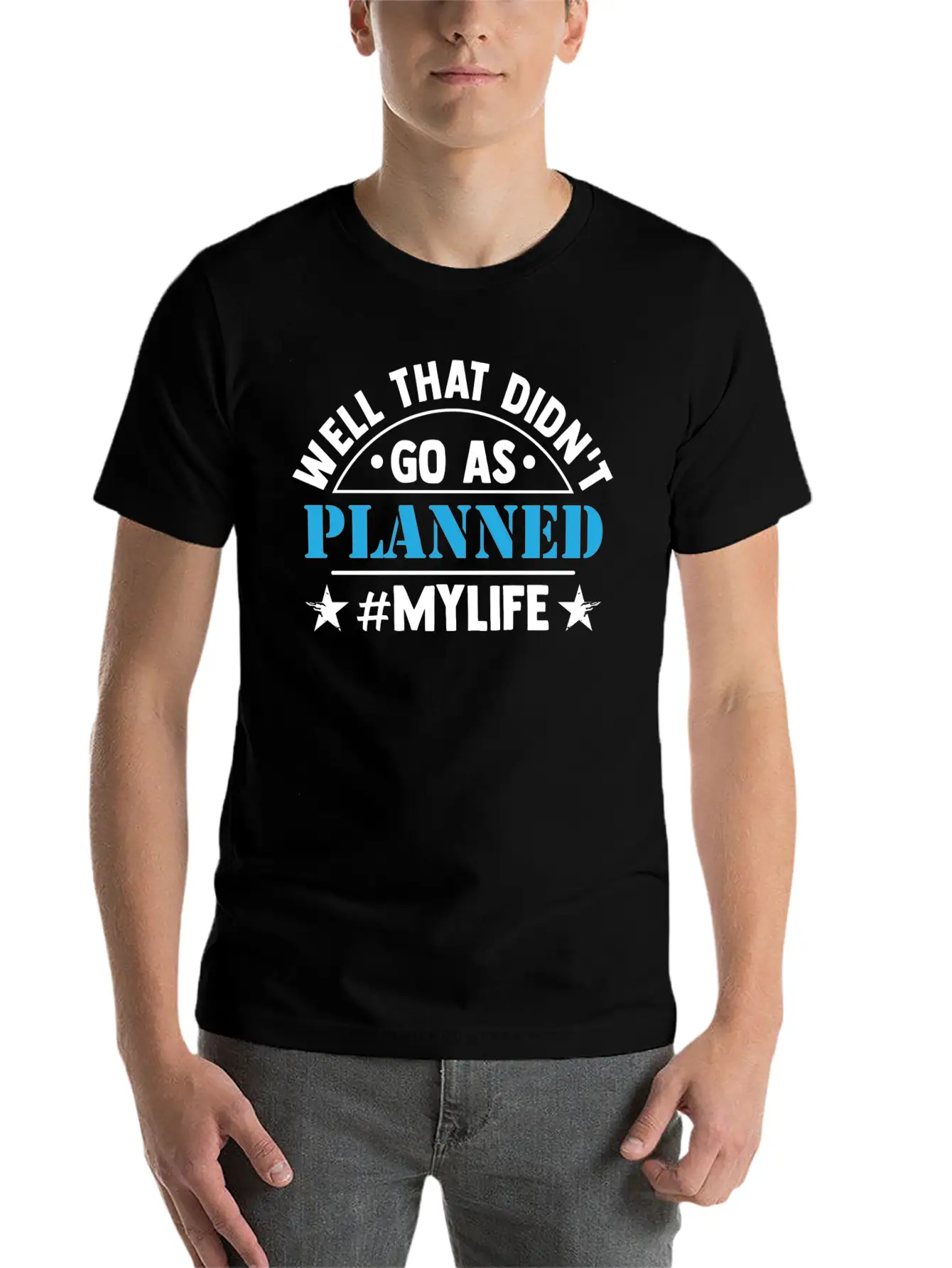Well That Didn T Go As Planned My Life Funny Stylish Everyday T-Shirt – Unisex Basic Cotton Tee