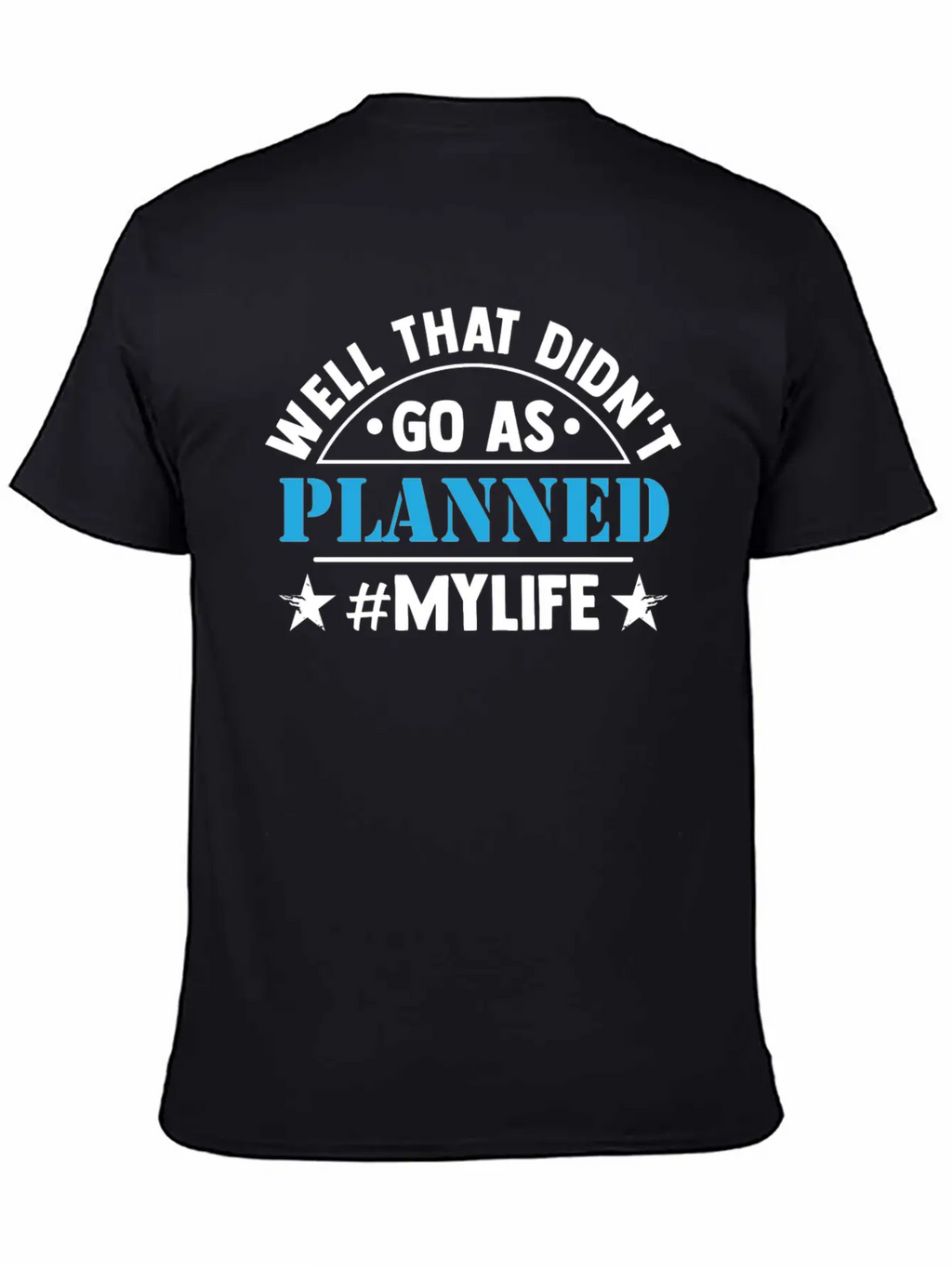 Well That Didn T Go As Planned My Life Funny Stylish Everyday T-Shirt – Unisex Basic Cotton Tee