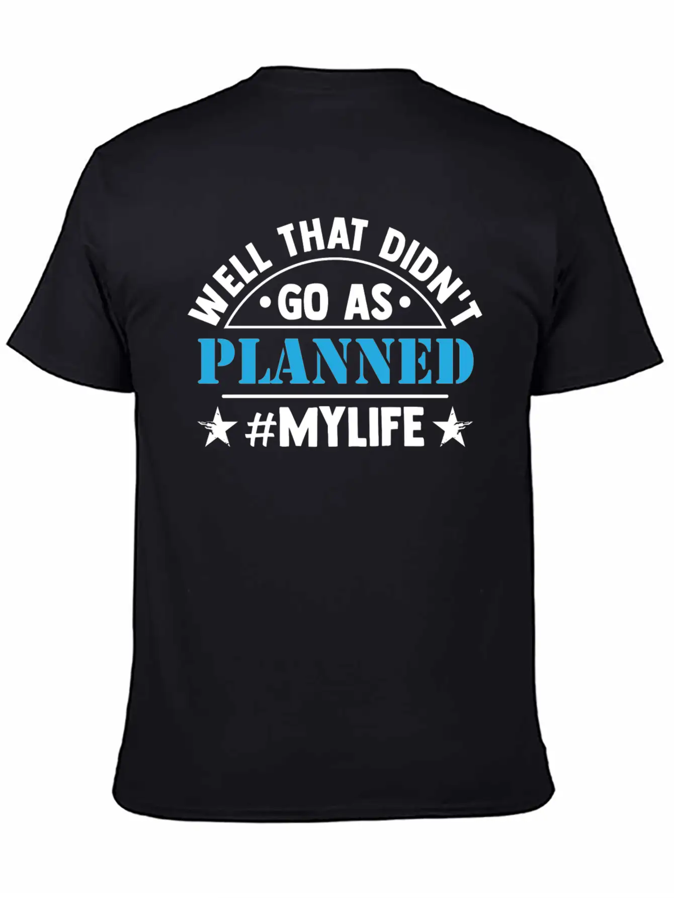 Well That Didn T Go As Planned My Life Funny Stylish Everyday T-Shirt – Unisex Basic Cotton Tee