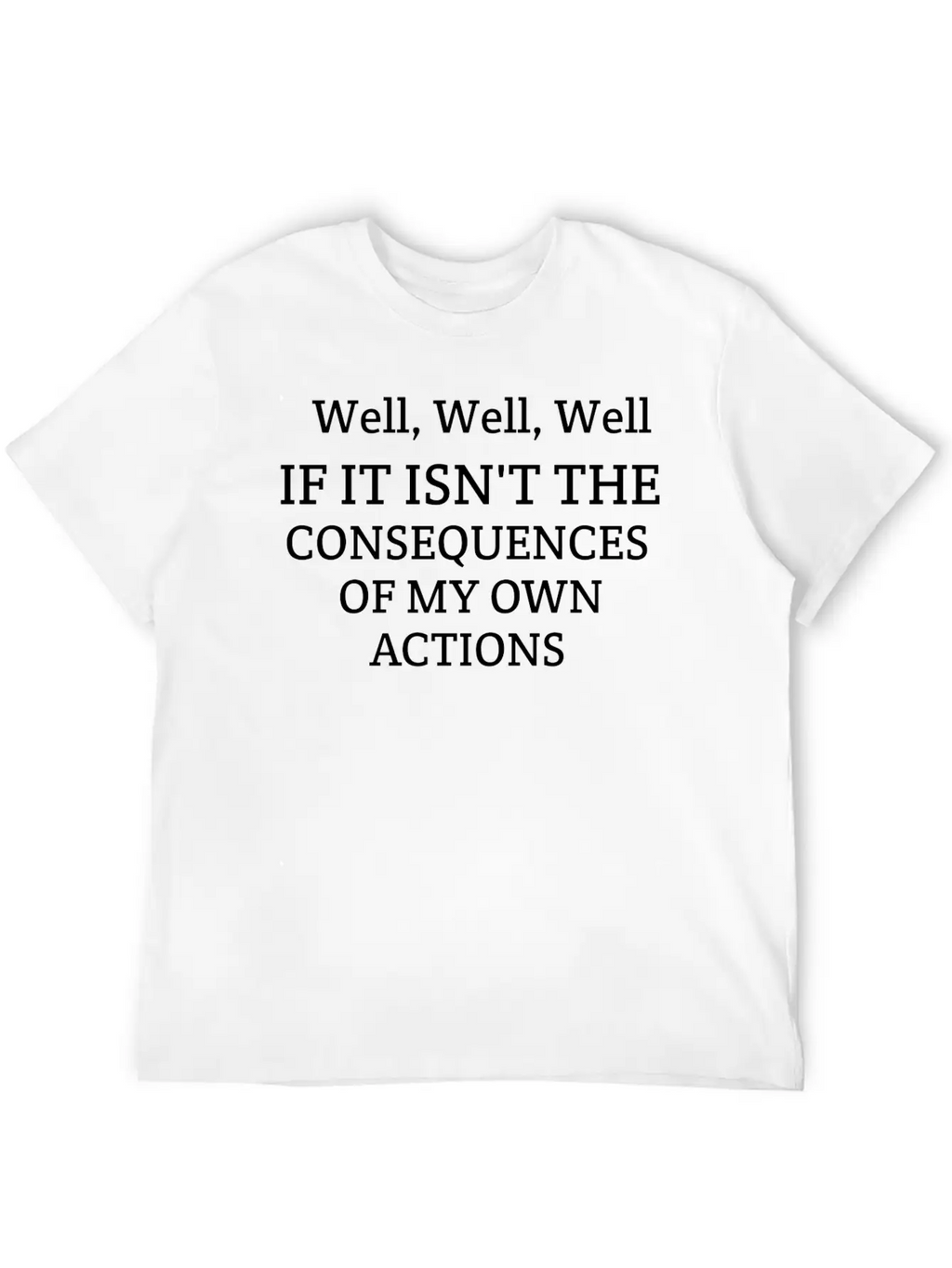 Well Well Well If It Isn't The Consequences Unisex Casual T-Shirt – Clean Design For Daily Comfort