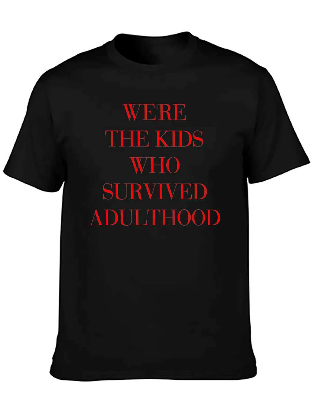 We're The Kids Who Survived Adulthood Quote Stylish Everyday T-Shirt – Unisex Basic Cotton Tee