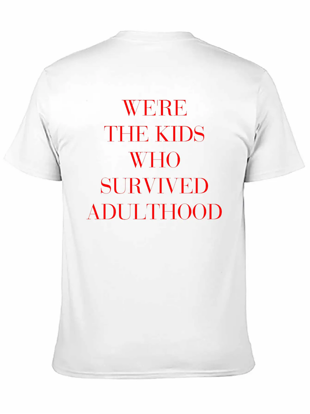 We're The Kids Who Survived Adulthood Quote Stylish Everyday T-Shirt – Unisex Basic Cotton Tee