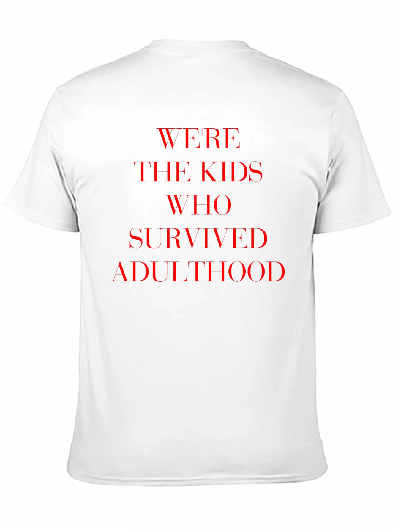 We're The Kids Who Survived Adulthood Quote Stylish Everyday T-Shirt – Unisex Basic Cotton Tee