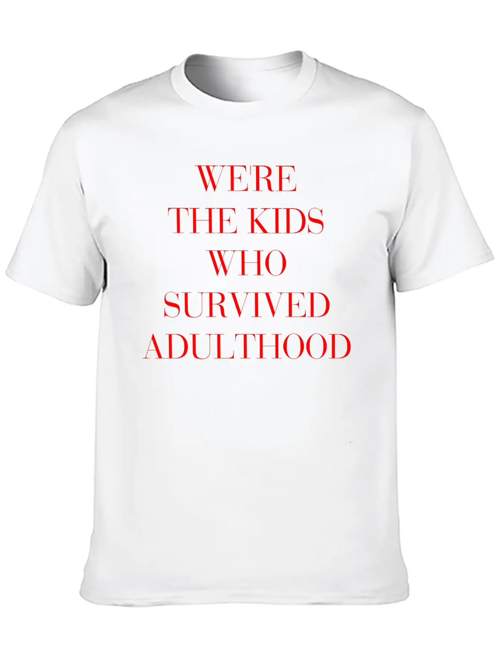 We're The Kids Who Survived Adulthood Quote Stylish Everyday T-Shirt – Unisex Basic Cotton Tee