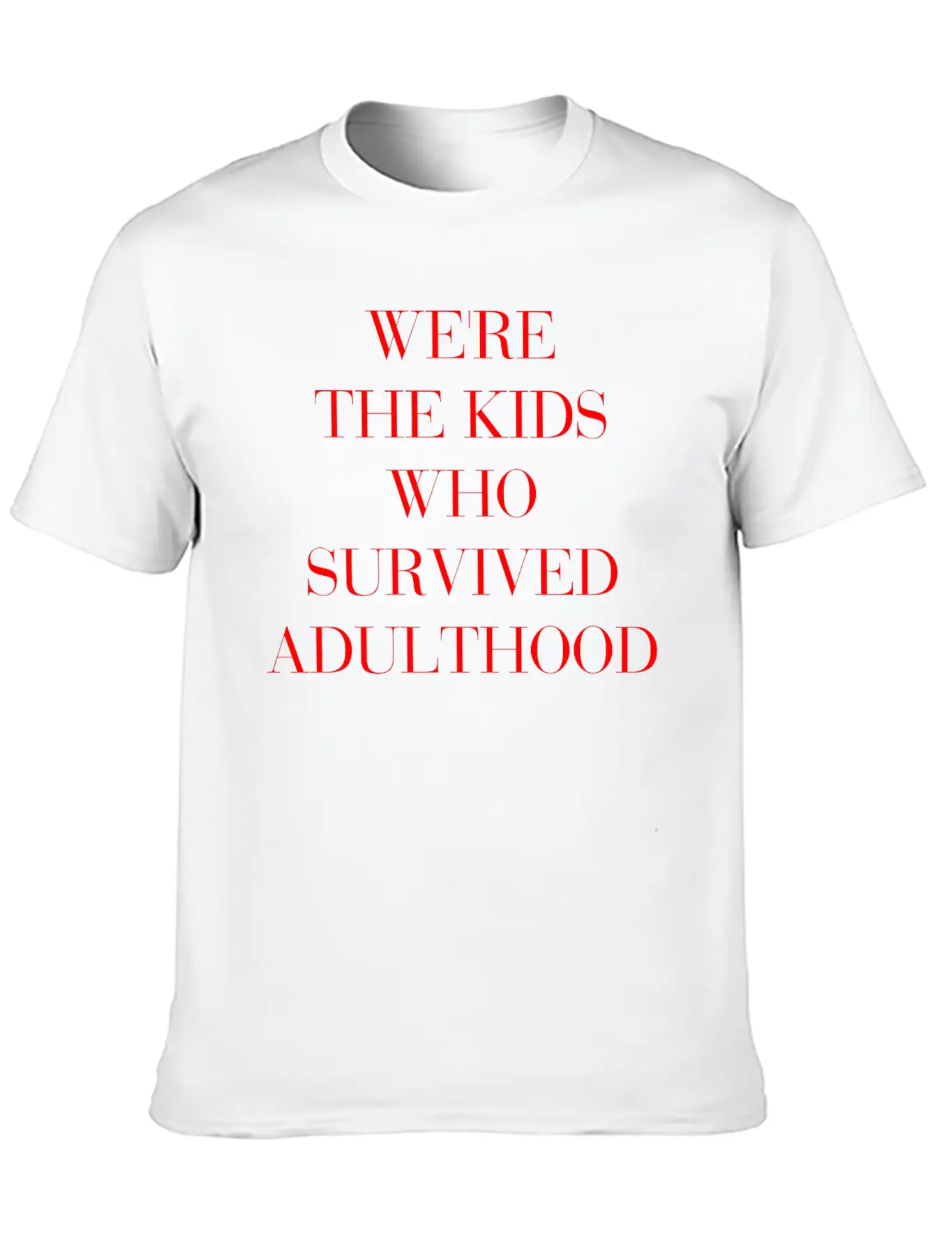 We're The Kids Who Survived Adulthood Quote Stylish Everyday T-Shirt – Unisex Basic Cotton Tee