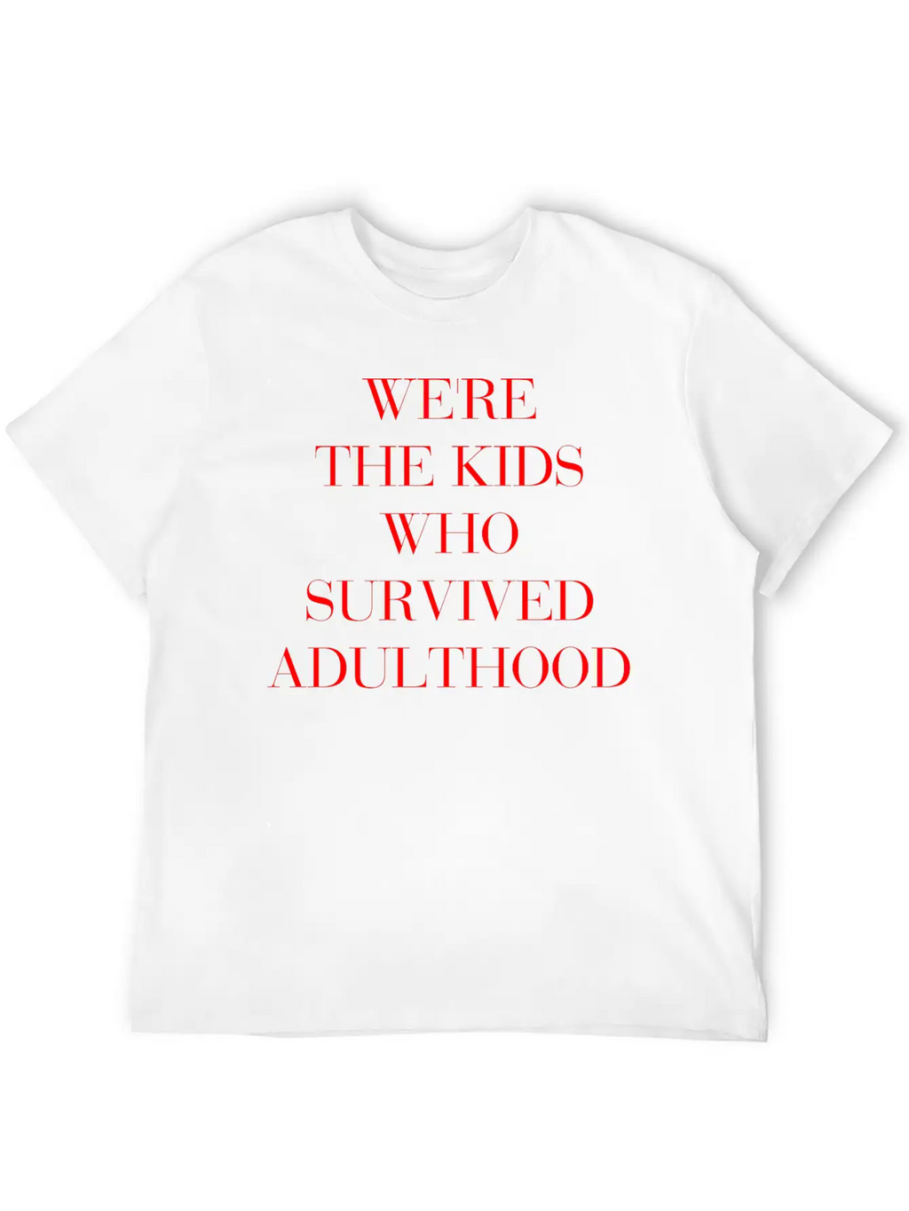 We're The Kids Who Survived Adulthood Quote Stylish Everyday T-Shirt – Unisex Basic Cotton Tee