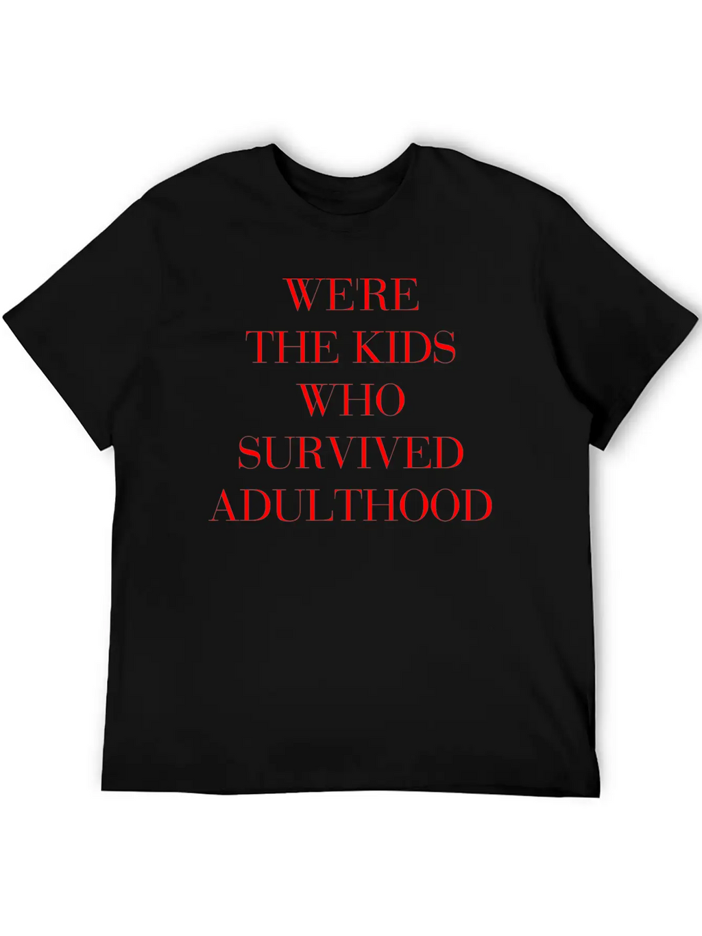 We're The Kids Who Survived Adulthood Quote Stylish Everyday T-Shirt – Unisex Basic Cotton Tee