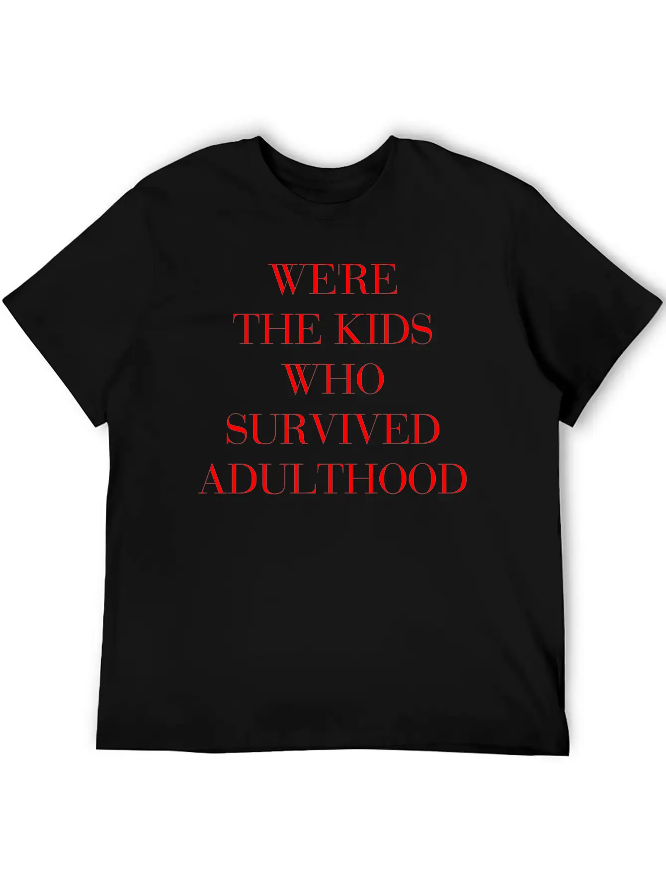 We're The Kids Who Survived Adulthood Quote Stylish Everyday T-Shirt – Unisex Basic Cotton Tee
