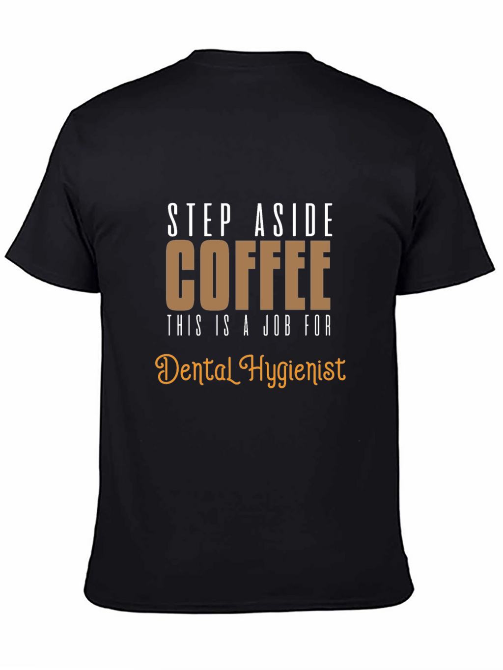 Dental Hygienist T-Shirt: Coffee Alternative Funny Tee