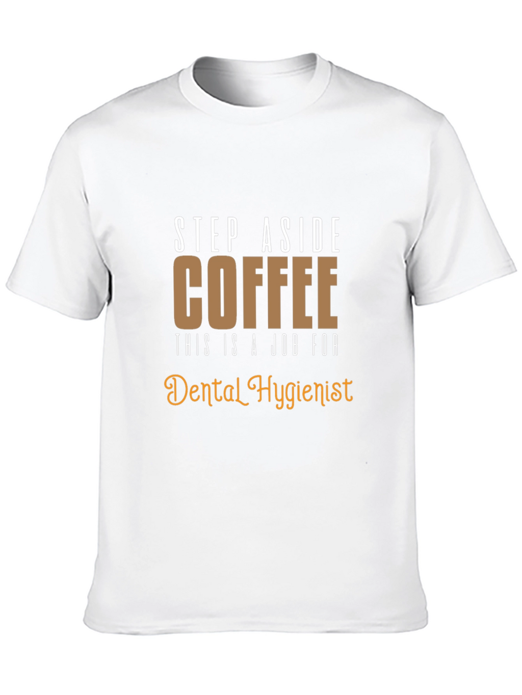 Dental Hygienist T-Shirt: Coffee Alternative Funny Tee