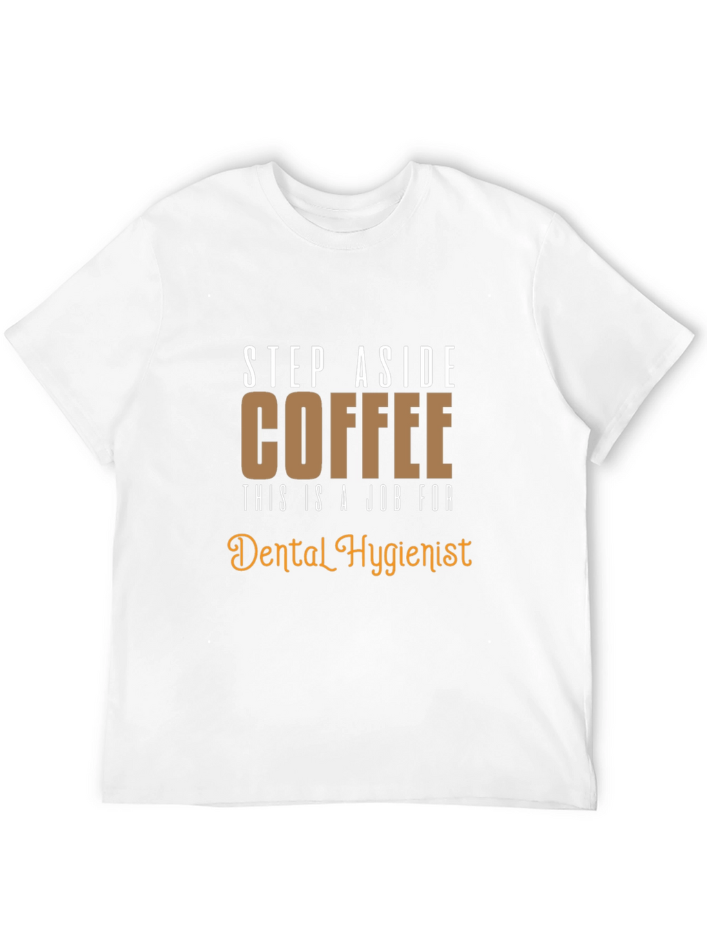 Dental Hygienist T-Shirt: Coffee Alternative Funny Tee