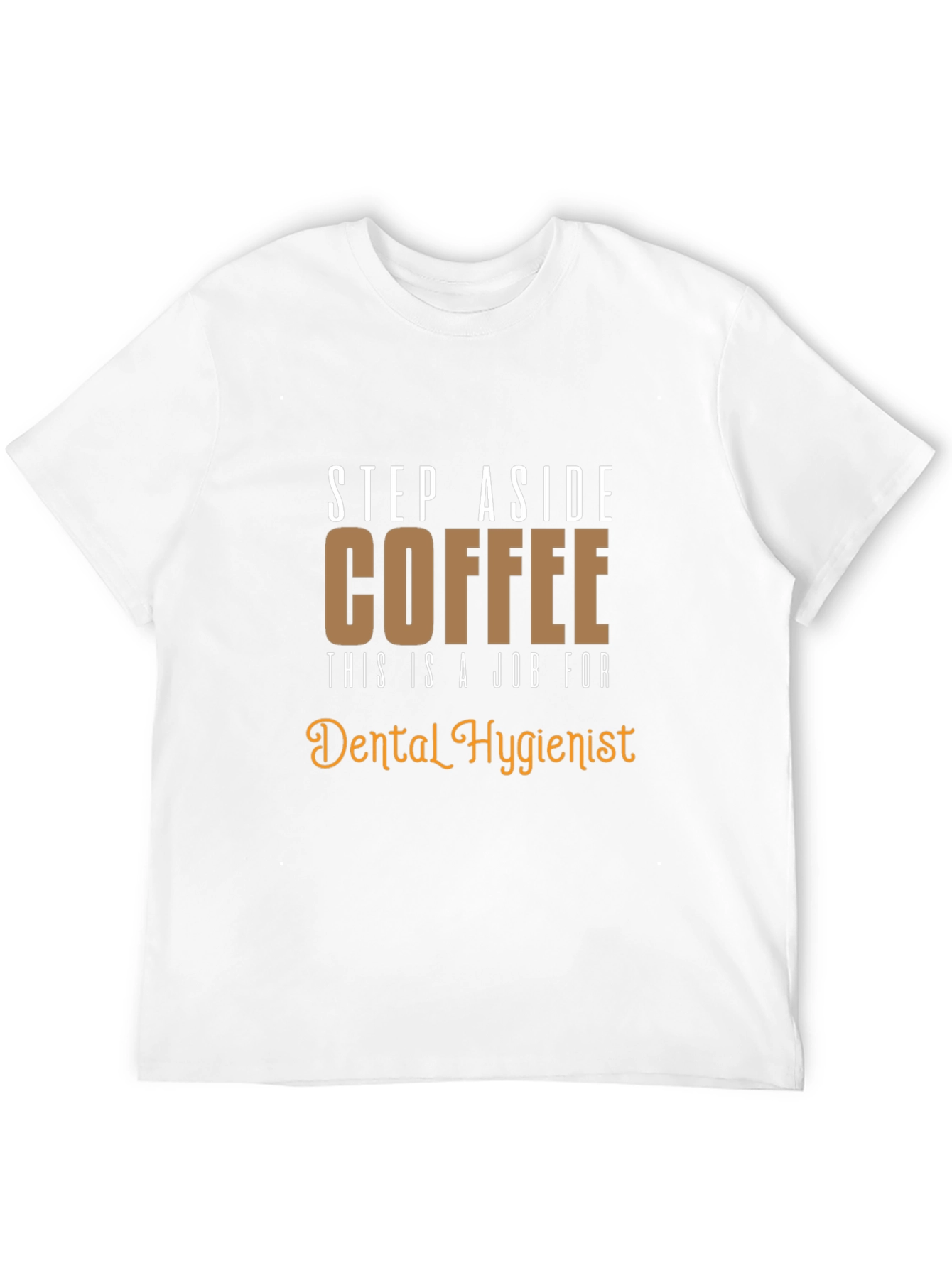 Dental Hygienist T-Shirt: Coffee Alternative Funny Tee