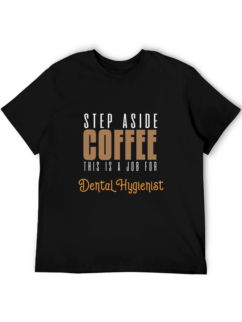 Dental Hygienist T-Shirt: Coffee Alternative Funny Tee