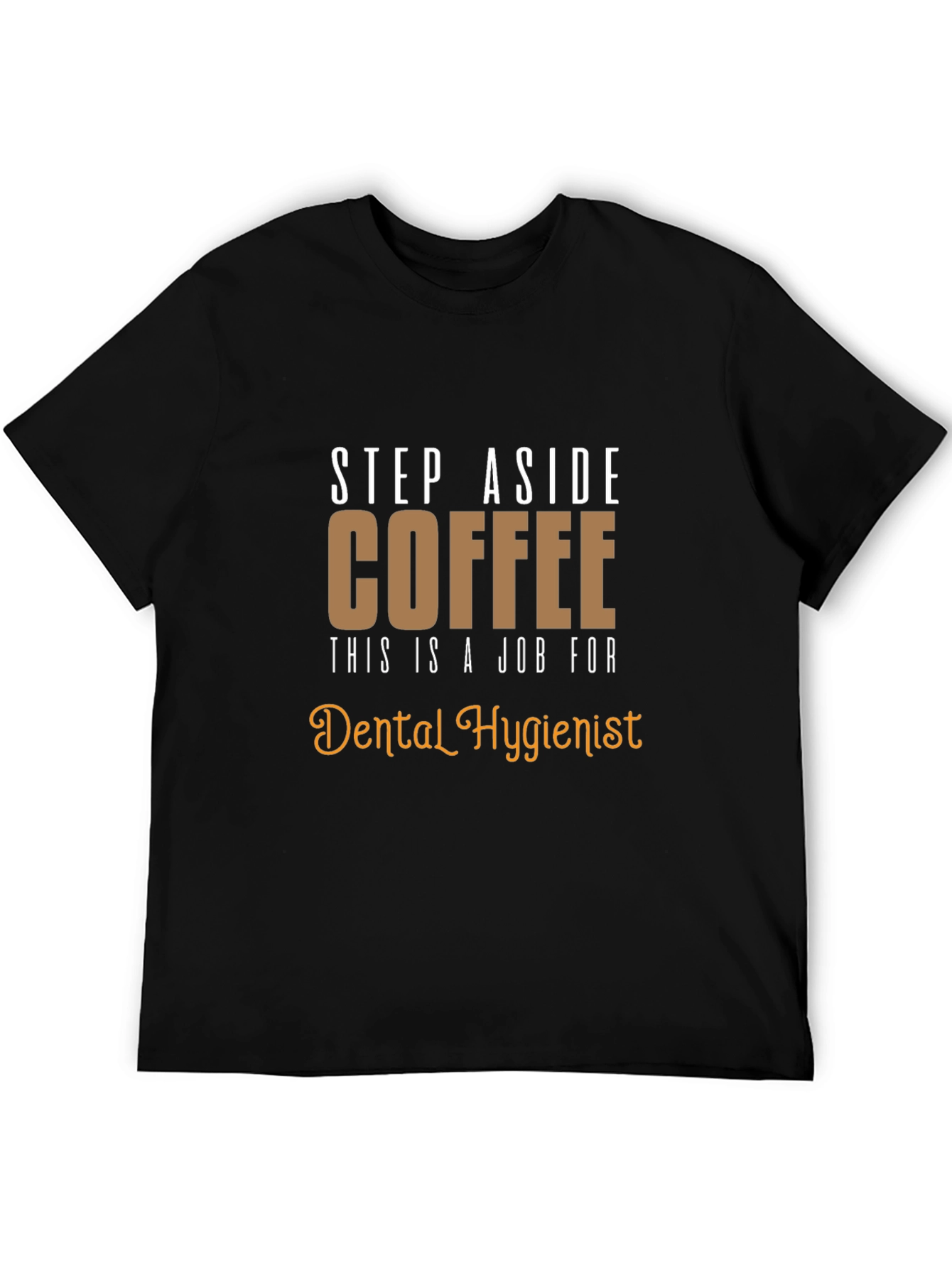 Dental Hygienist T-Shirt: Coffee Alternative Funny Tee
