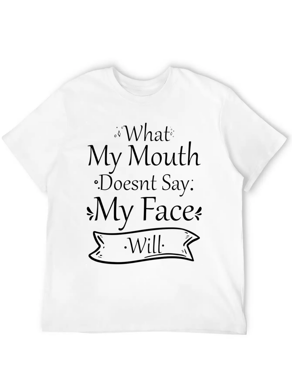 What My Mouth Doesnt Say My Face Will Quotes Unisex Casual T-Shirt – Clean Design For Daily Comfort