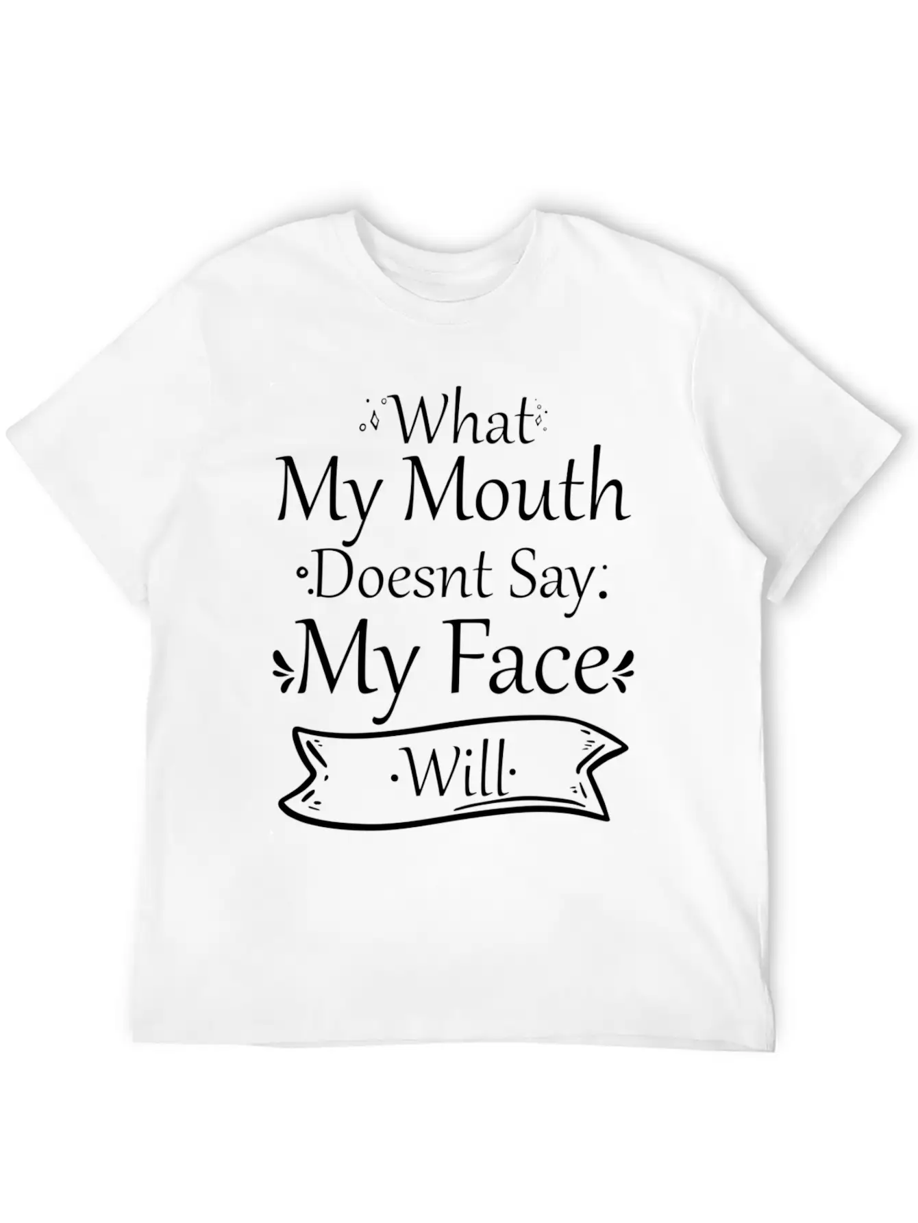 What My Mouth Doesnt Say My Face Will Quotes Unisex Casual T-Shirt – Clean Design For Daily Comfort