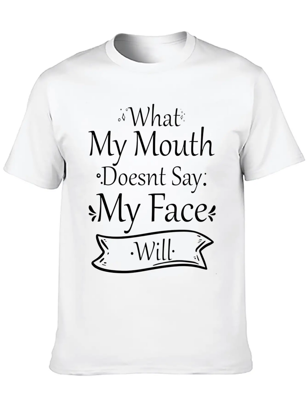 What My Mouth Doesnt Say My Face Will Quotes Unisex Casual T-Shirt – Clean Design For Daily Comfort