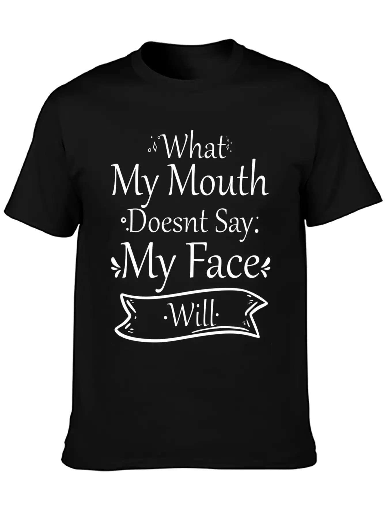 What My Mouth Doesnt Say My Face Will Quotes Unisex Casual T-Shirt – Clean Design For Daily Comfort