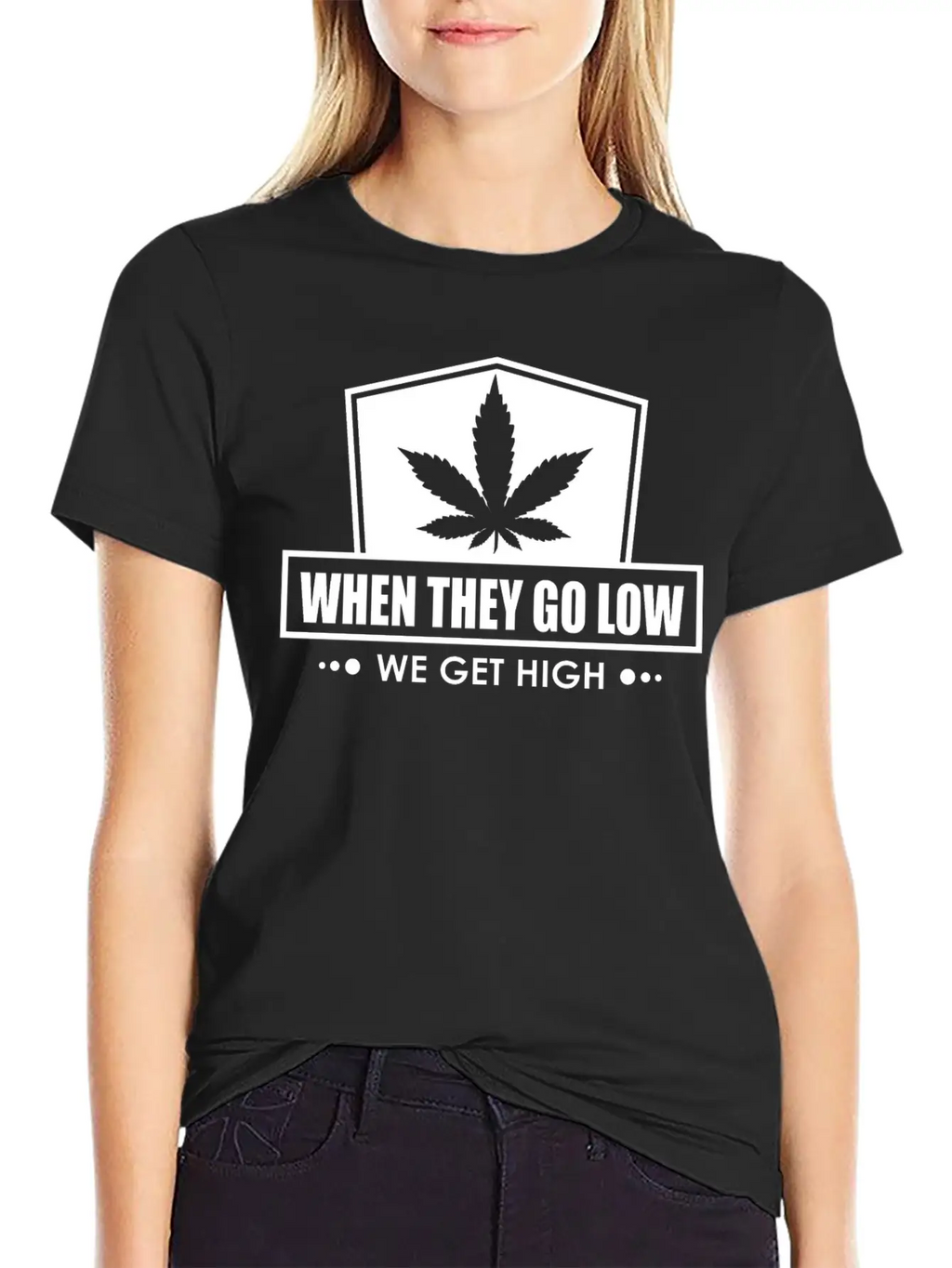 When They Go Low, We Get High (white Ink) Breathable Soft Cotton T-Shirt – Timeless Casual Look
