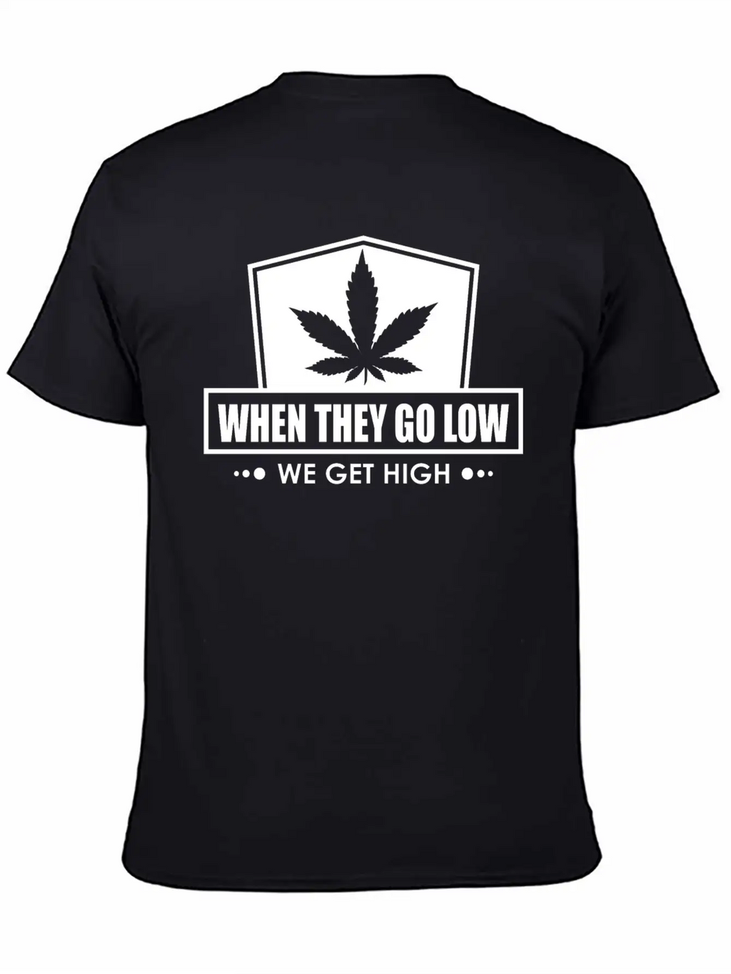 When They Go Low, We Get High (white Ink) Breathable Soft Cotton T-Shirt – Timeless Casual Look