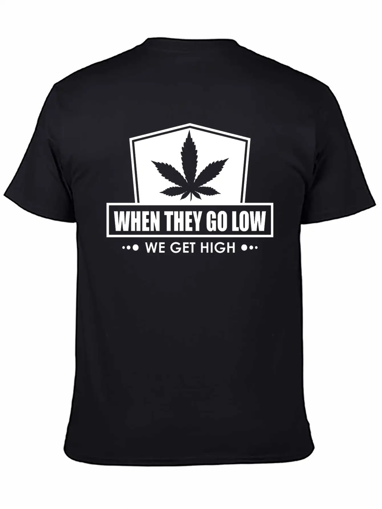 When They Go Low, We Get High (white Ink) Breathable Soft Cotton T-Shirt – Timeless Casual Look