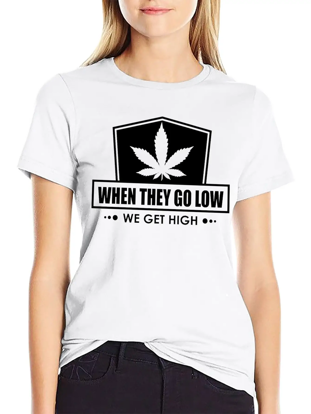 When They Go Low, We Get High (white Ink) Breathable Soft Cotton T-Shirt – Timeless Casual Look