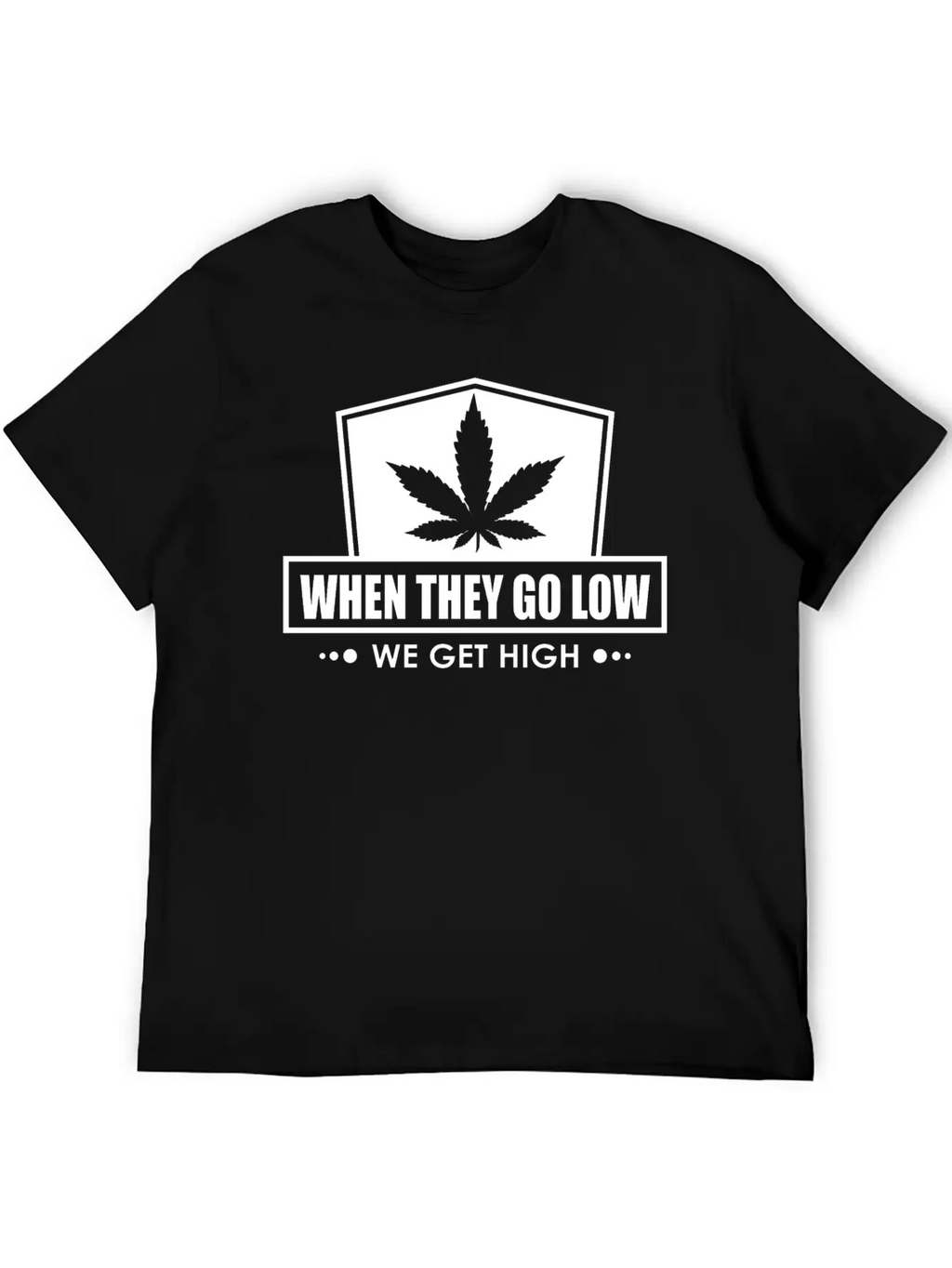 When They Go Low, We Get High (white Ink) Breathable Soft Cotton T-Shirt – Timeless Casual Look