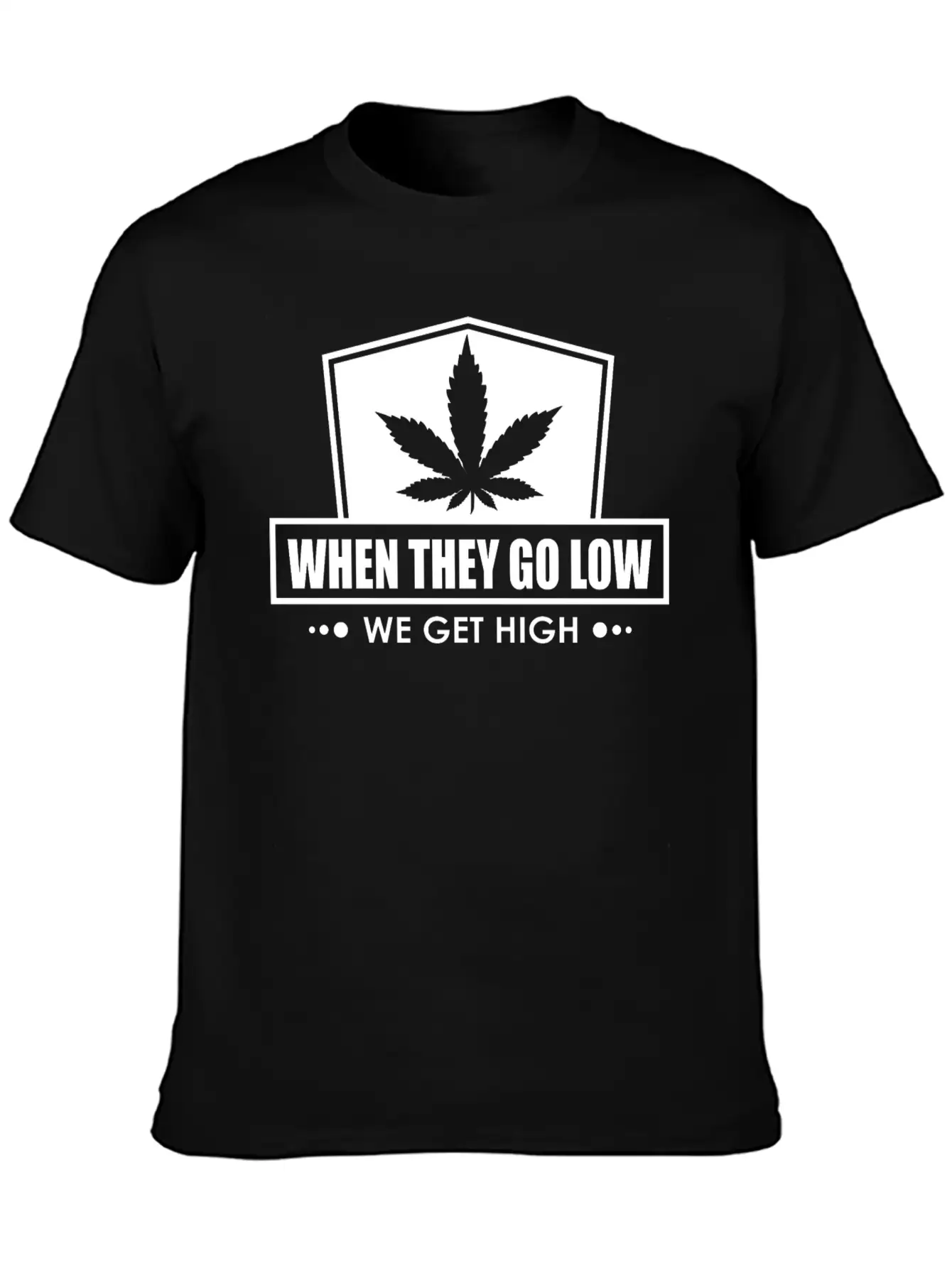 When They Go Low, We Get High (white Ink) Breathable Soft Cotton T-Shirt – Timeless Casual Look