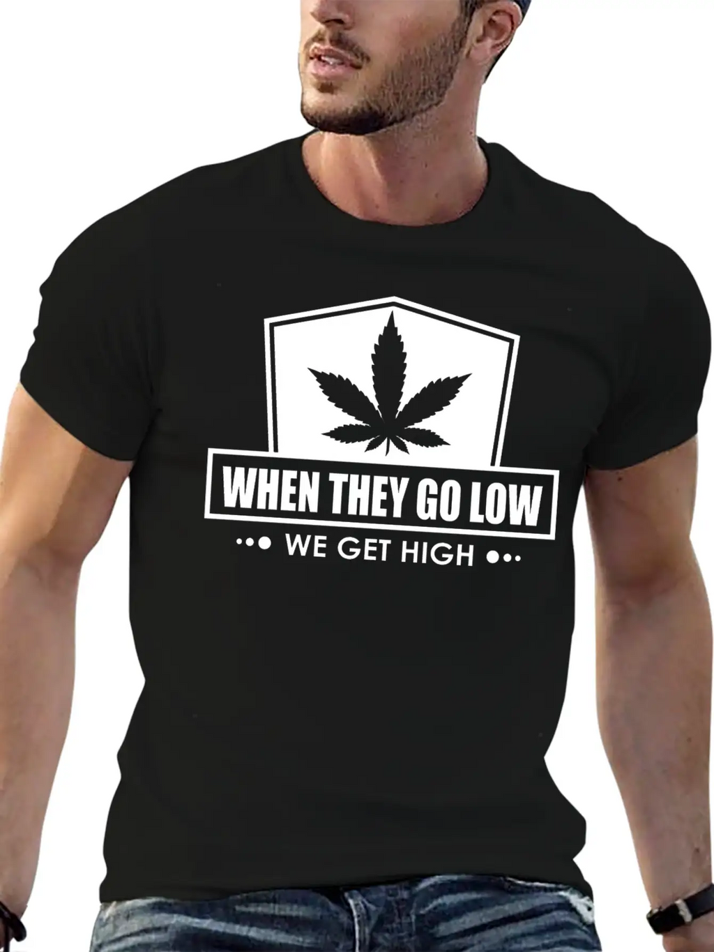When They Go Low, We Get High (white Ink) Breathable Soft Cotton T-Shirt – Timeless Casual Look