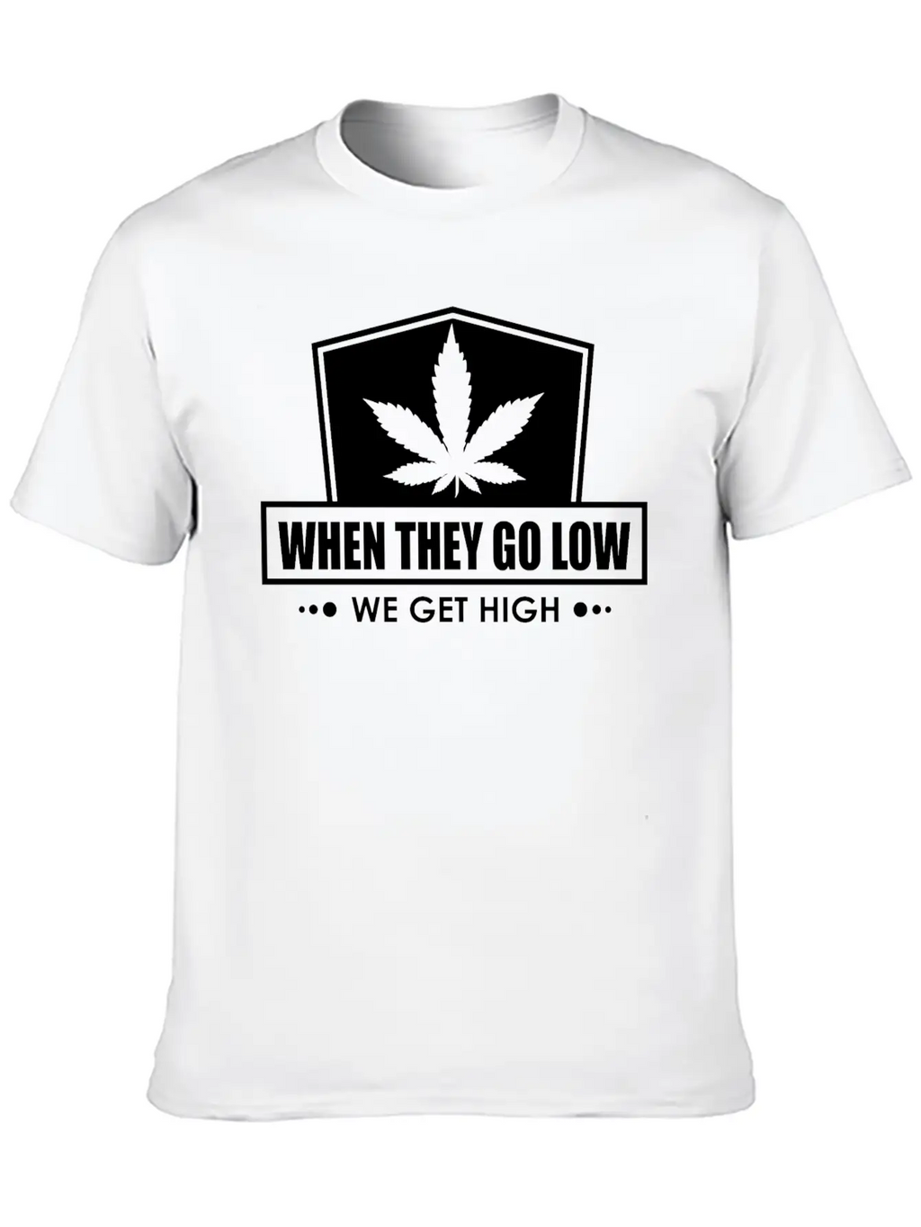 When They Go Low, We Get High (white Ink) Breathable Soft Cotton T-Shirt – Timeless Casual Look